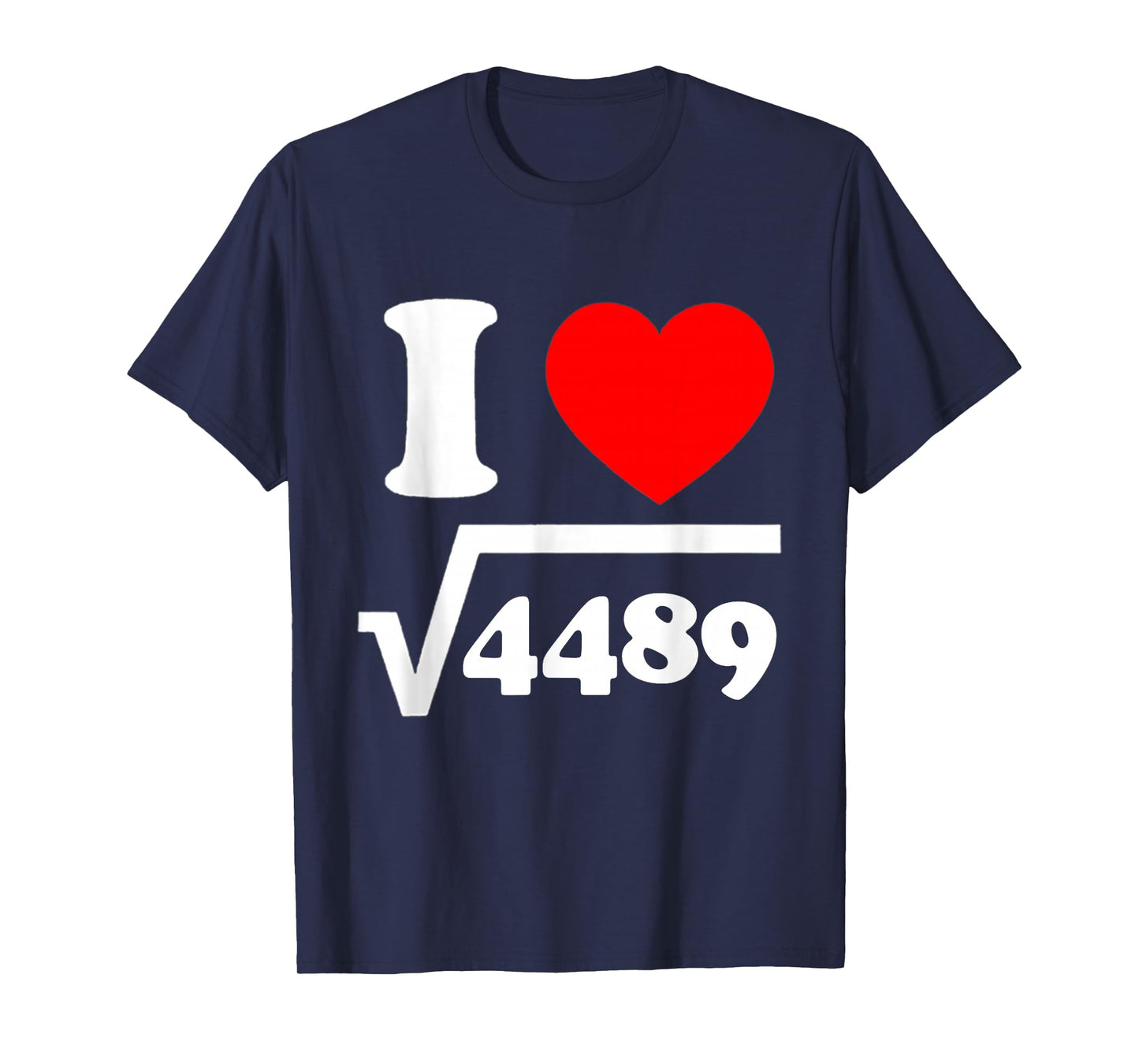 I Love 67 I Heart 67 Square Root 4489 Slang Math Teacher T-Shirt