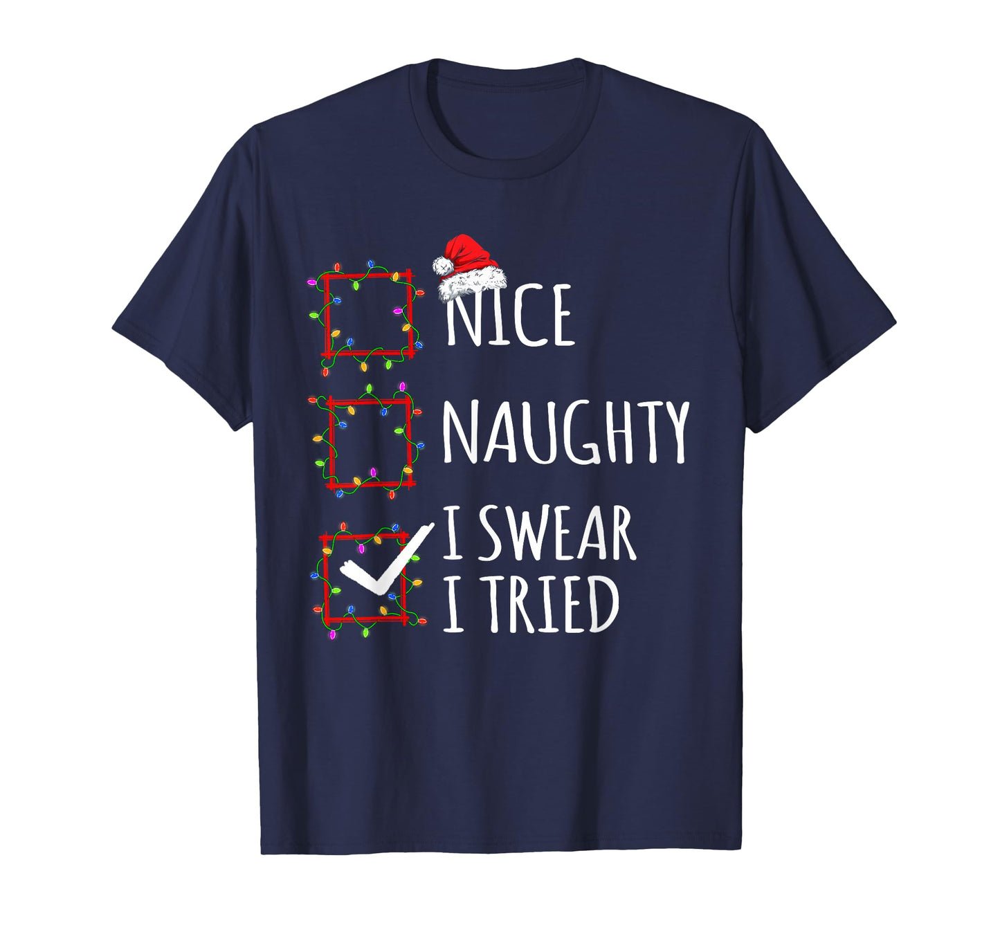 Nice Naughty I Swear I Tried Christmas List Santa Claus T-Shirt