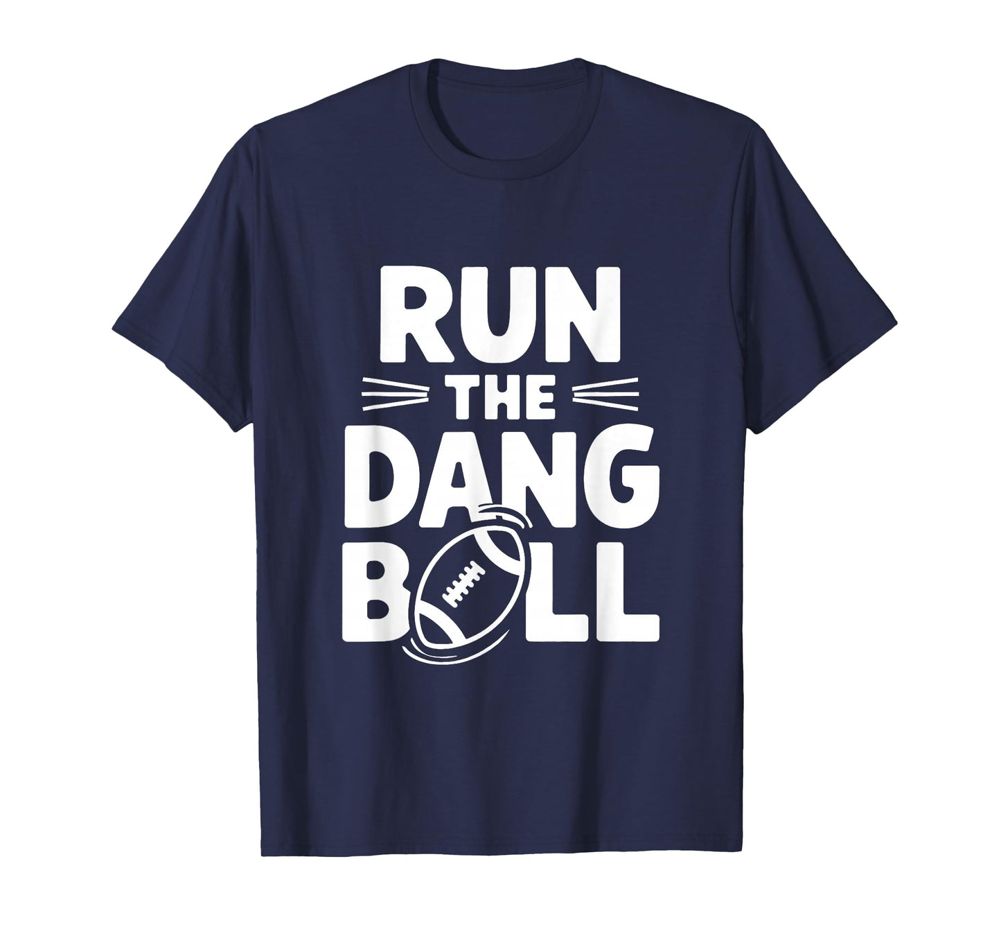 Run The Dang Ball Football Cheer Funny Mom T-Shirt