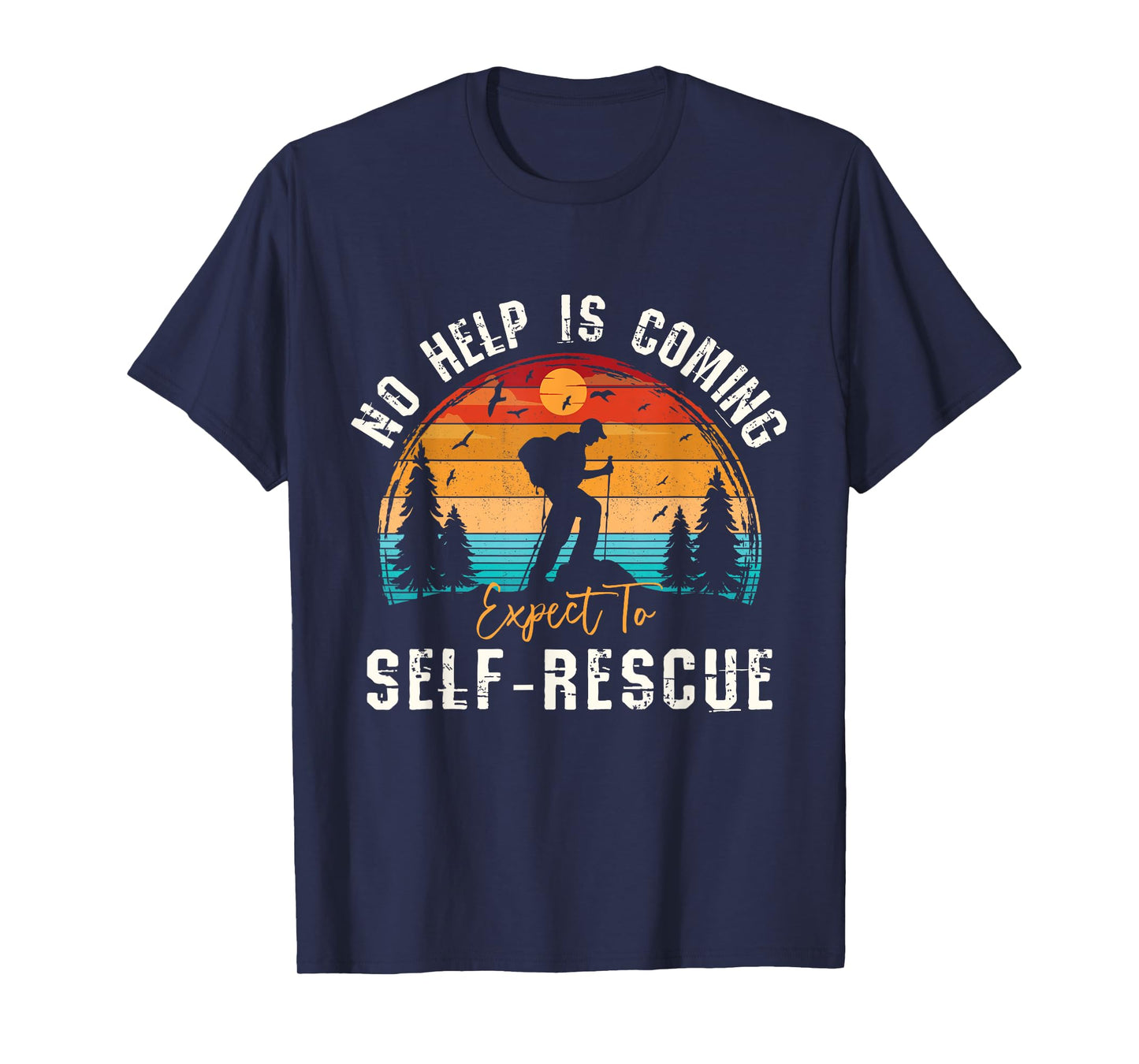 No Help Is Coming Expect To Self-Rescue Sunset Hiking Quote T-Shirt