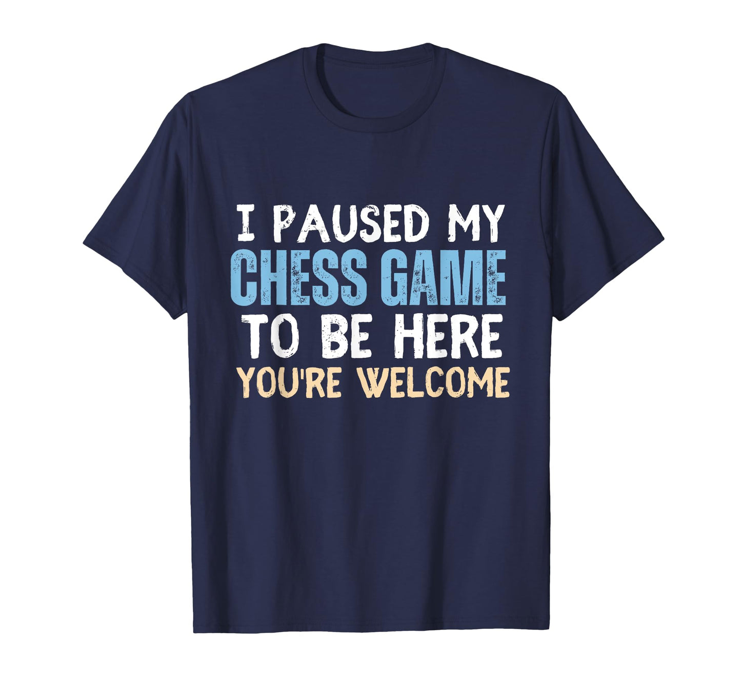 I Paused My Chess Game To Be Here You're Welcome Funny Chess T-Shirt