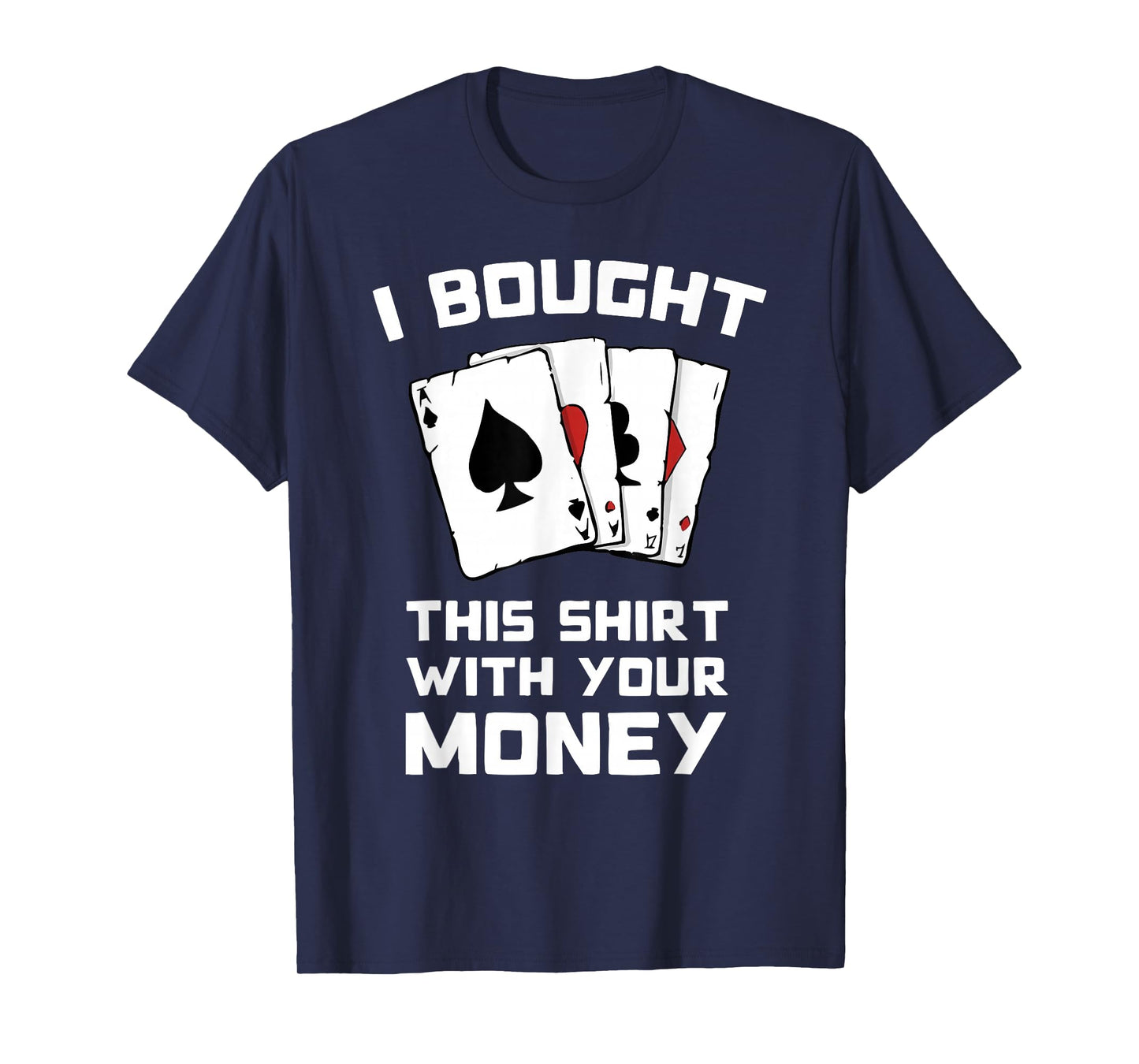 I Bought This With Your Money - Funny Poker Gifts T-Shirt
