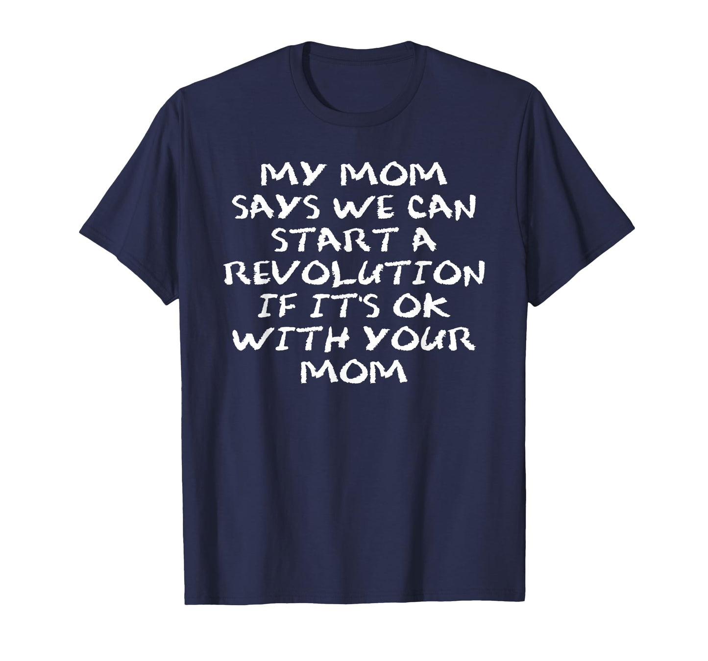 Mom Says We Can Start a Revolution If It's Ok with Your Mom T-Shirt