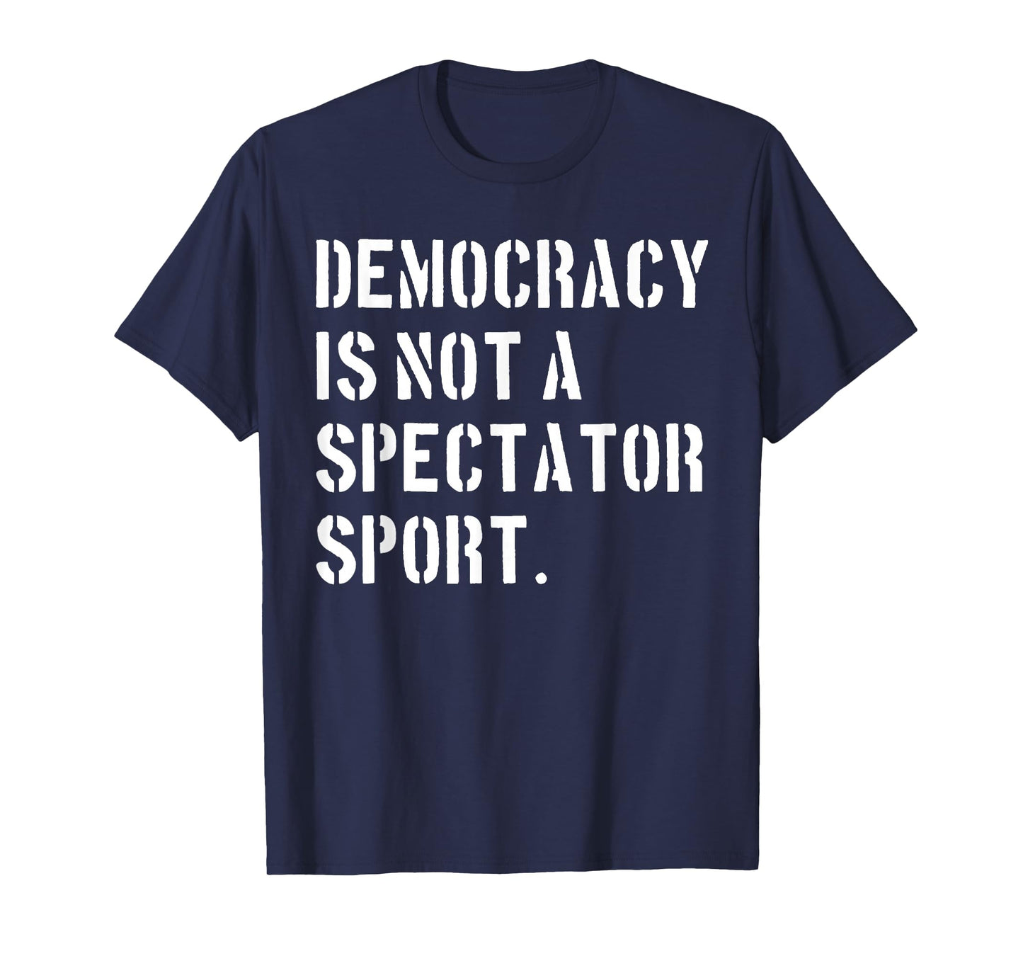 Democracy is NOT a Spectator Sport (Stencil Font) T-Shirt