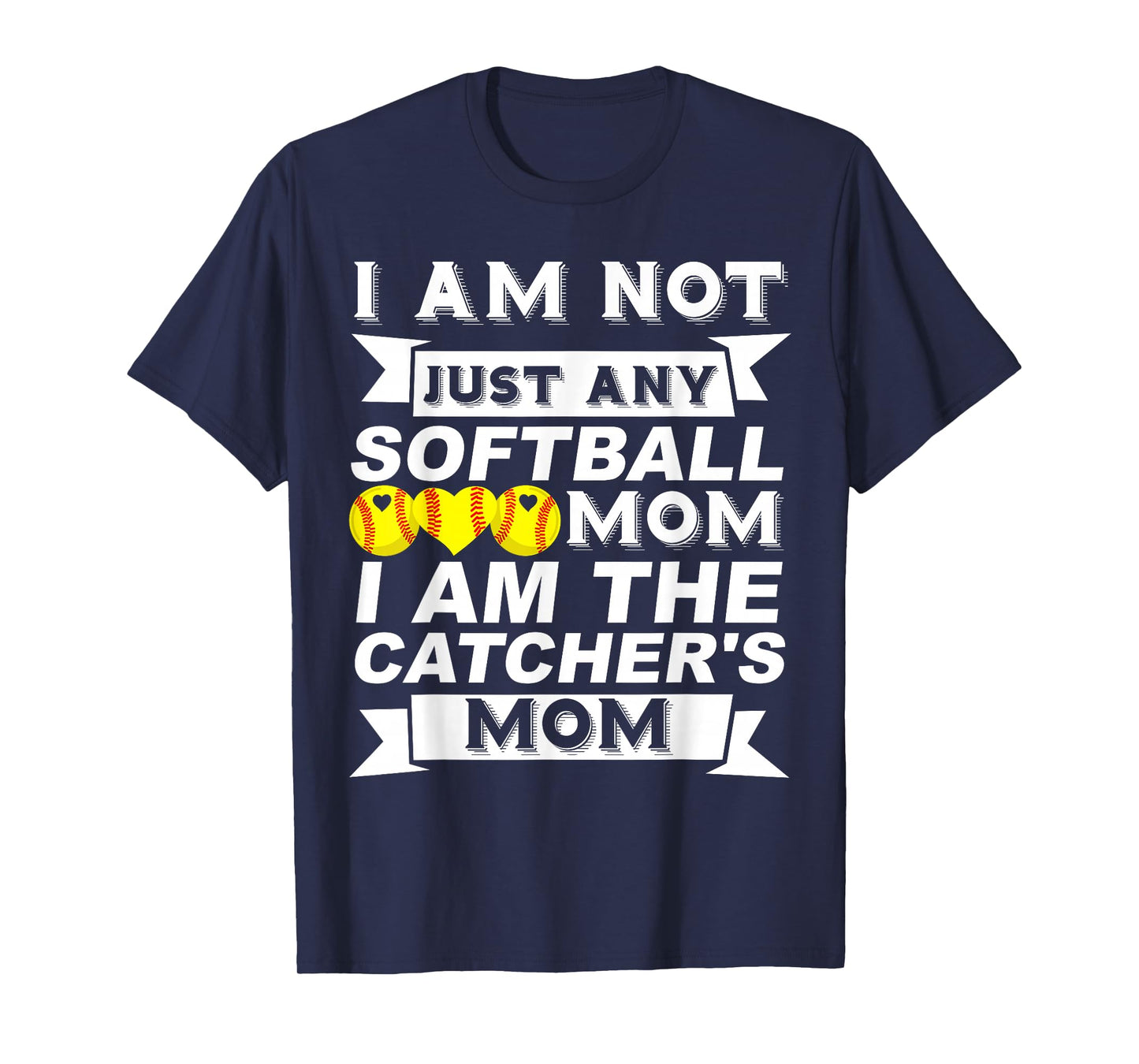 I'm Not Just Any Softball Mom I'm The Catcher's Mom T-Shirt