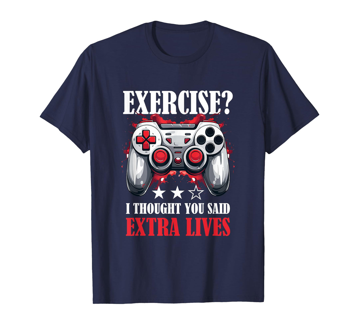 Gamer Gaming - Exercise? I thought you said extra lives T-Shirt