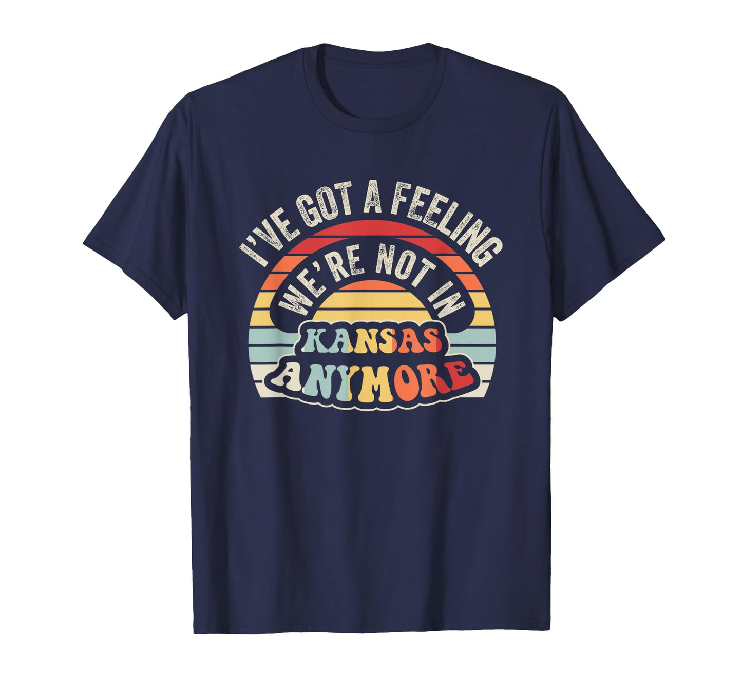 I've Got A Feeling We're Not In Kansas Anymore T-Shirt