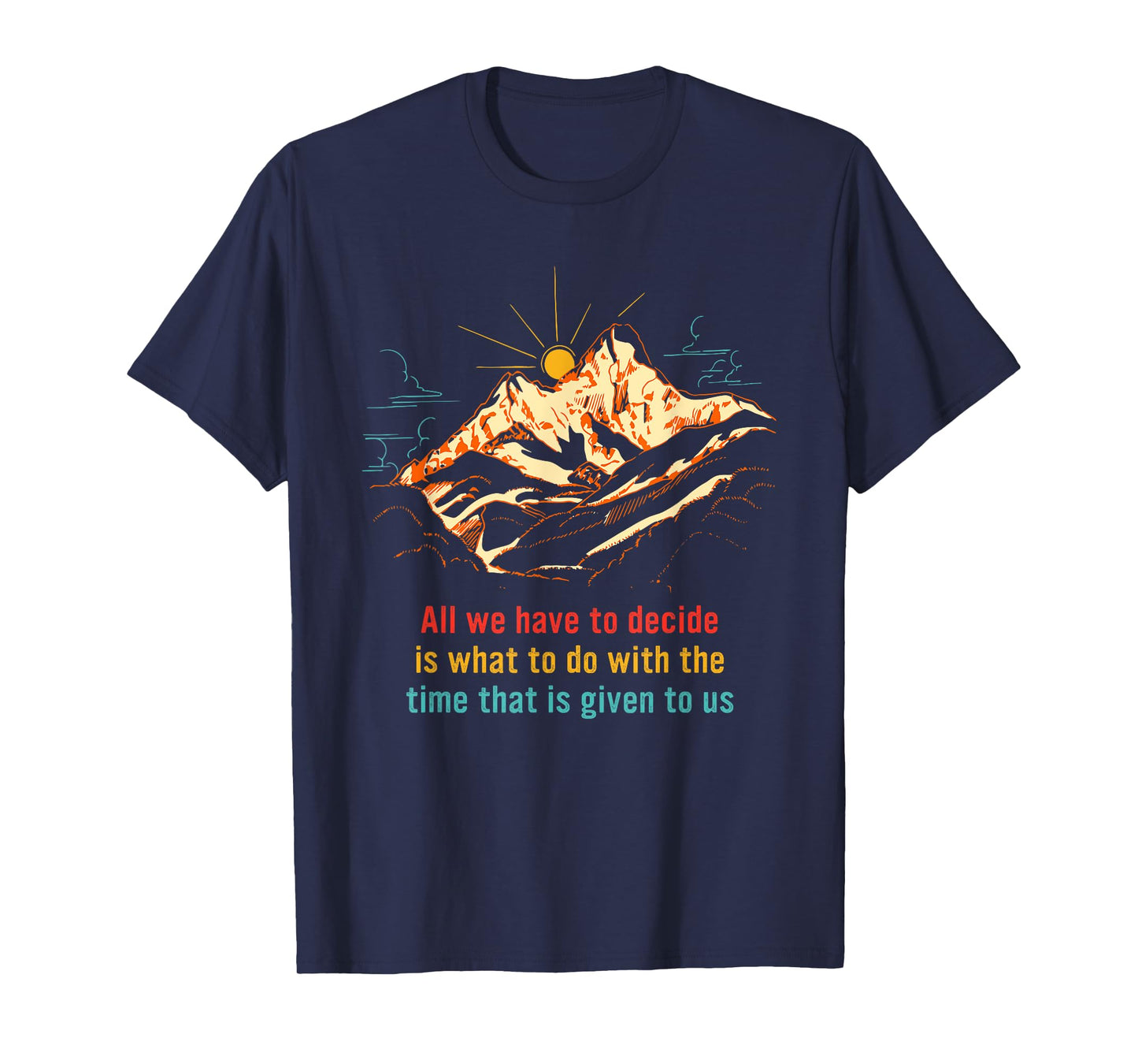 All We Have to Decide is What to Do with The Time T-Shirt