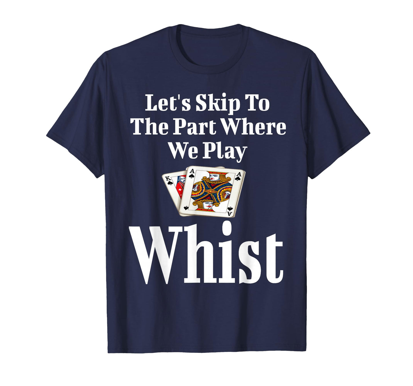 Funny Let's Skip To The Part Where We Play Whist Card Game T-Shirt