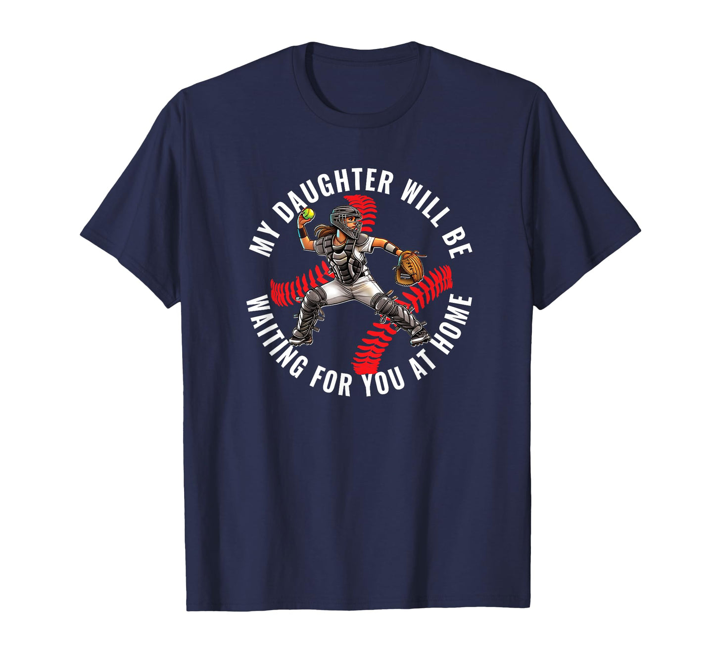 Softball Catcher My Daughter Waiting for You at Home T-Shirt