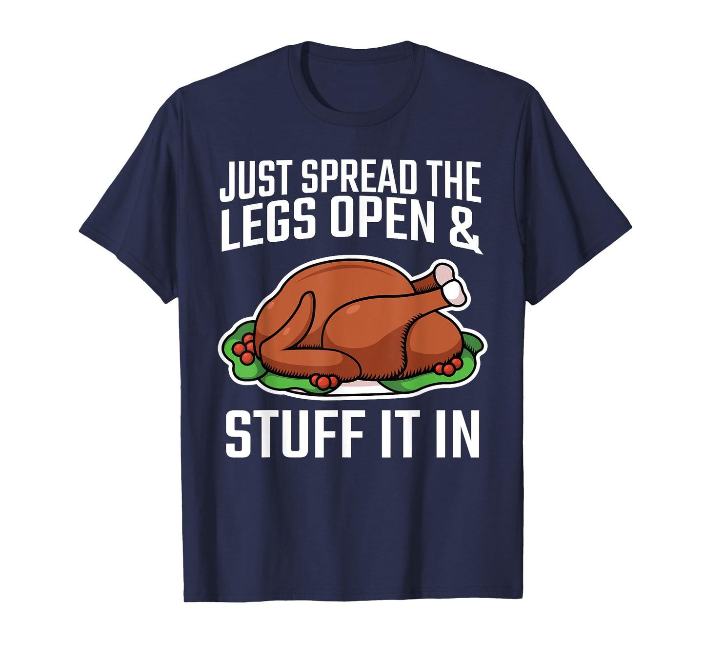 Thanksgiving Just Spread The Legs Open And Stuff It In Dirty T-Shirt