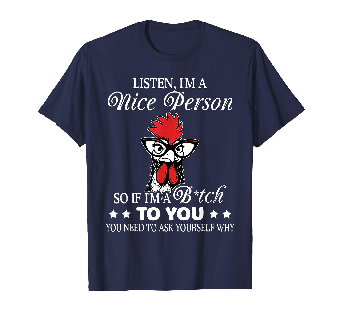 Listen I'm A Nice Person So If I'm A Btch to You T-Shirt