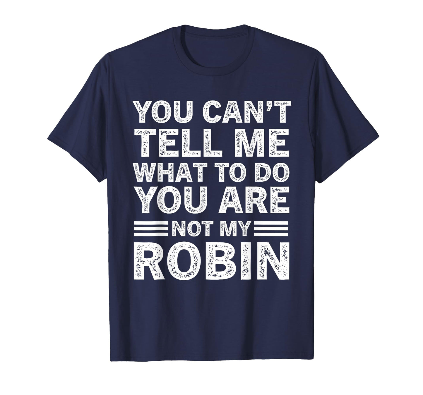 You Can't Tell Me What to Do You are Not My Robin T-Shirt