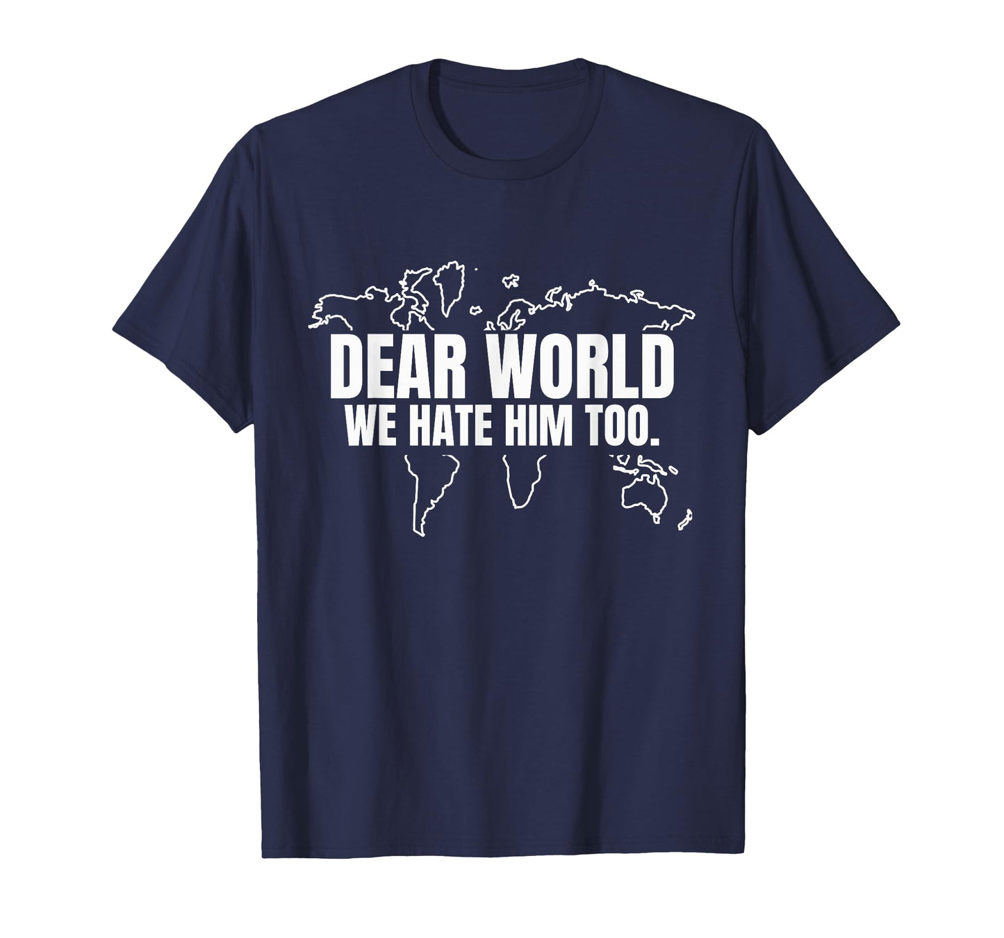 Dear World We Hate Him Too T-Shirt