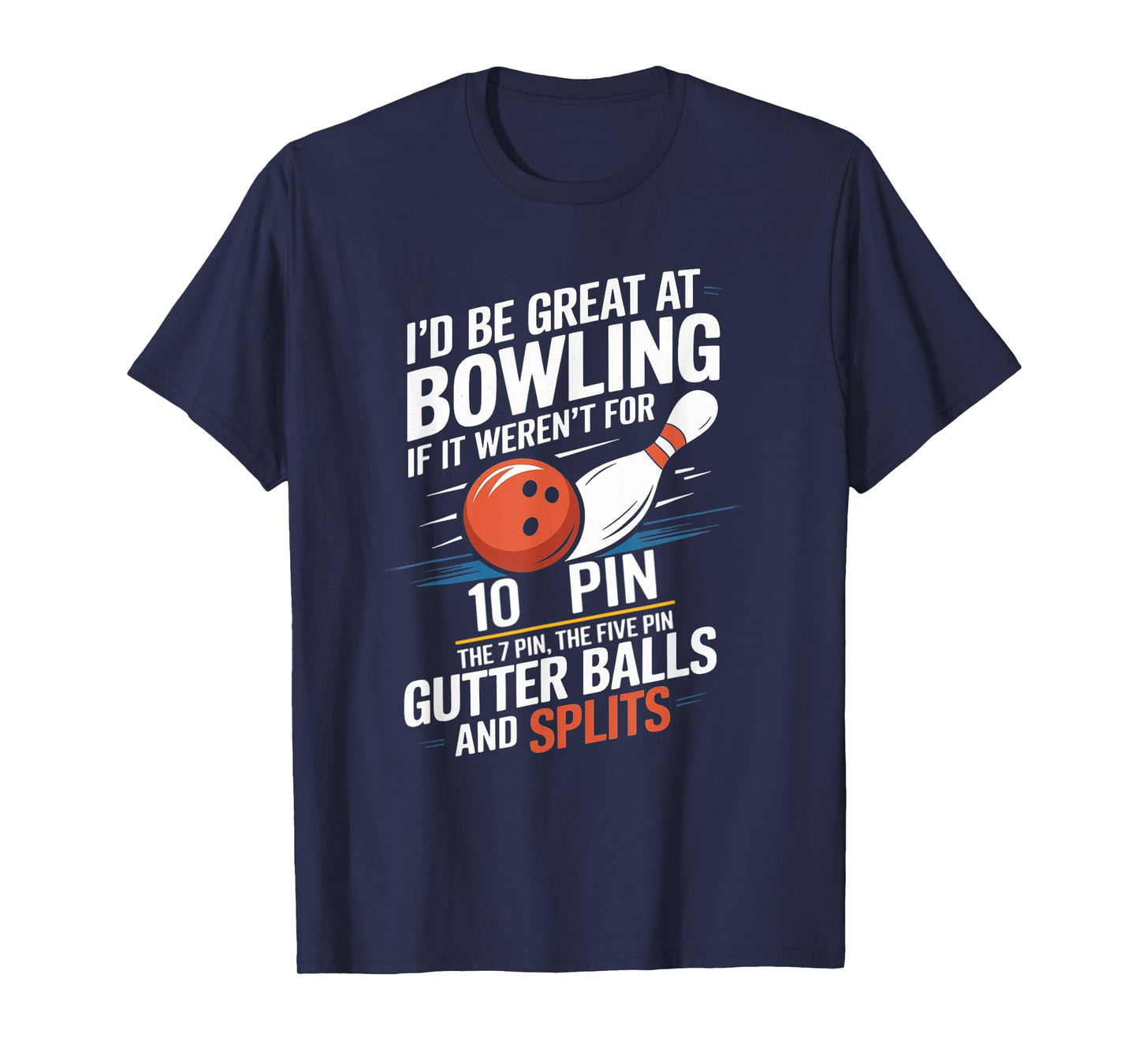 I'd Be Great At Bowling If Not For Ten Seven Pin Splits T-Shirt