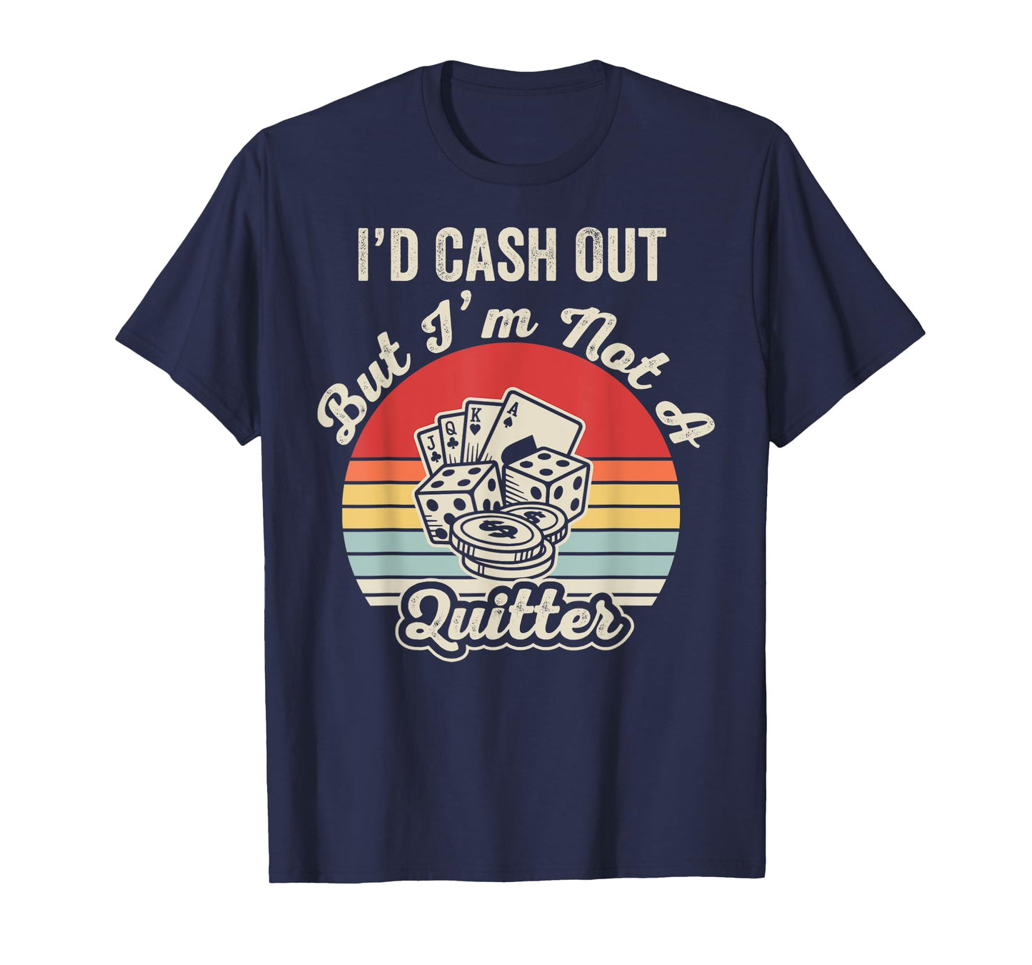 I'd Cash Out But I'm Not A Quitter T-Shirt