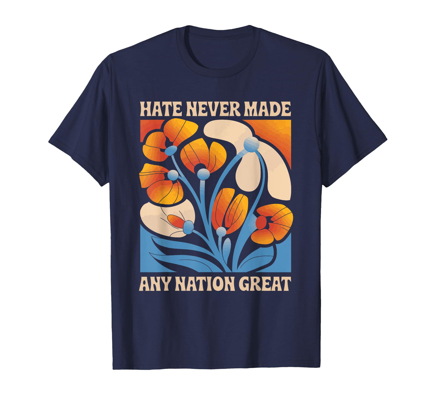 Hate Never Made Any Nation Great Floral Peace Floral Graphic T-Shirt