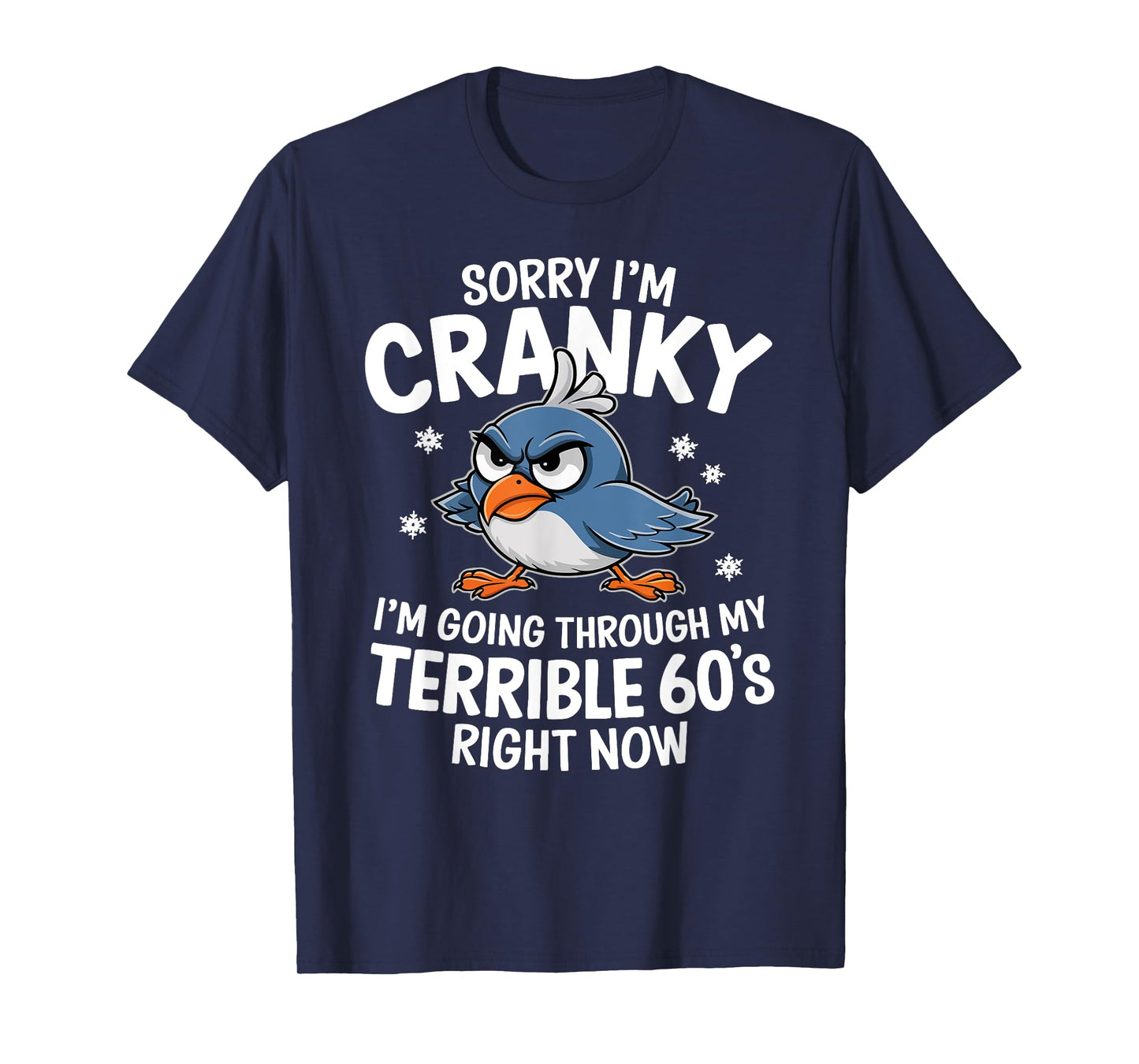 Sorry I'm Cranky I'm Going Through My Terrible 60s Right Now T-Shirt