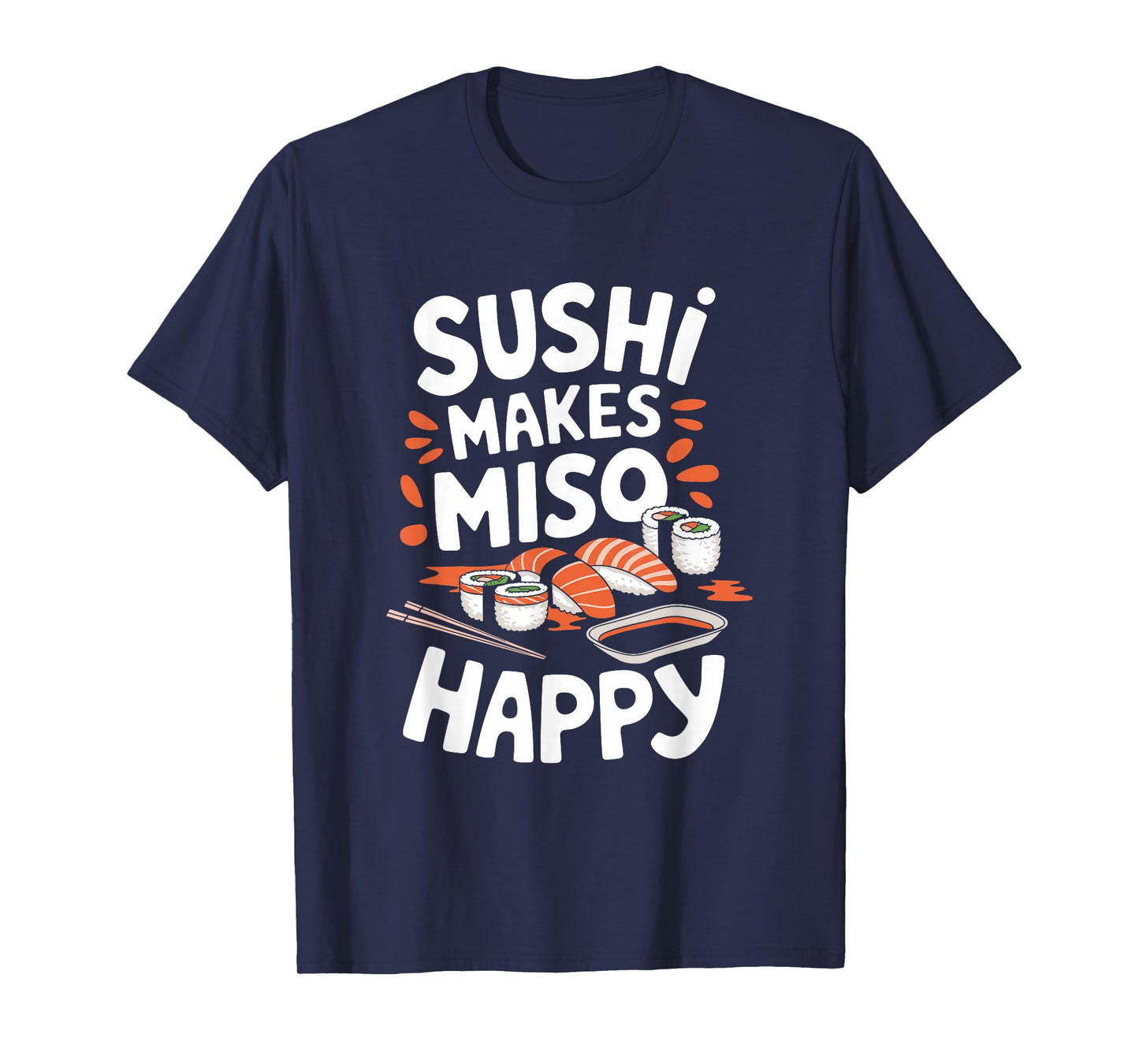 Sushi Lover Sushi Makes Miso Happy, Japanese Food Lover T-Shirt