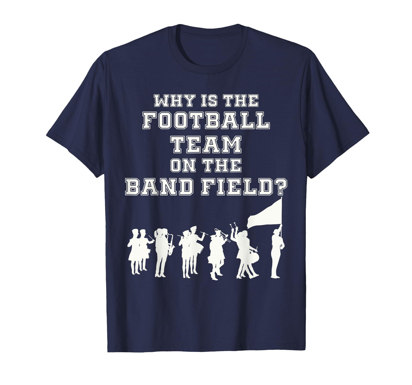 Funny Marching Band Humor Why Is The Football Team T-Shirt