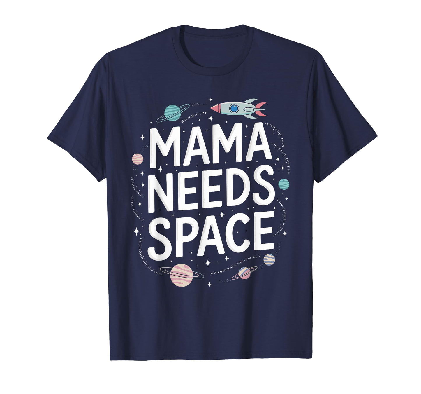 Mama Needs Space T Shirt Fun Apparel for Moms T-Shirt