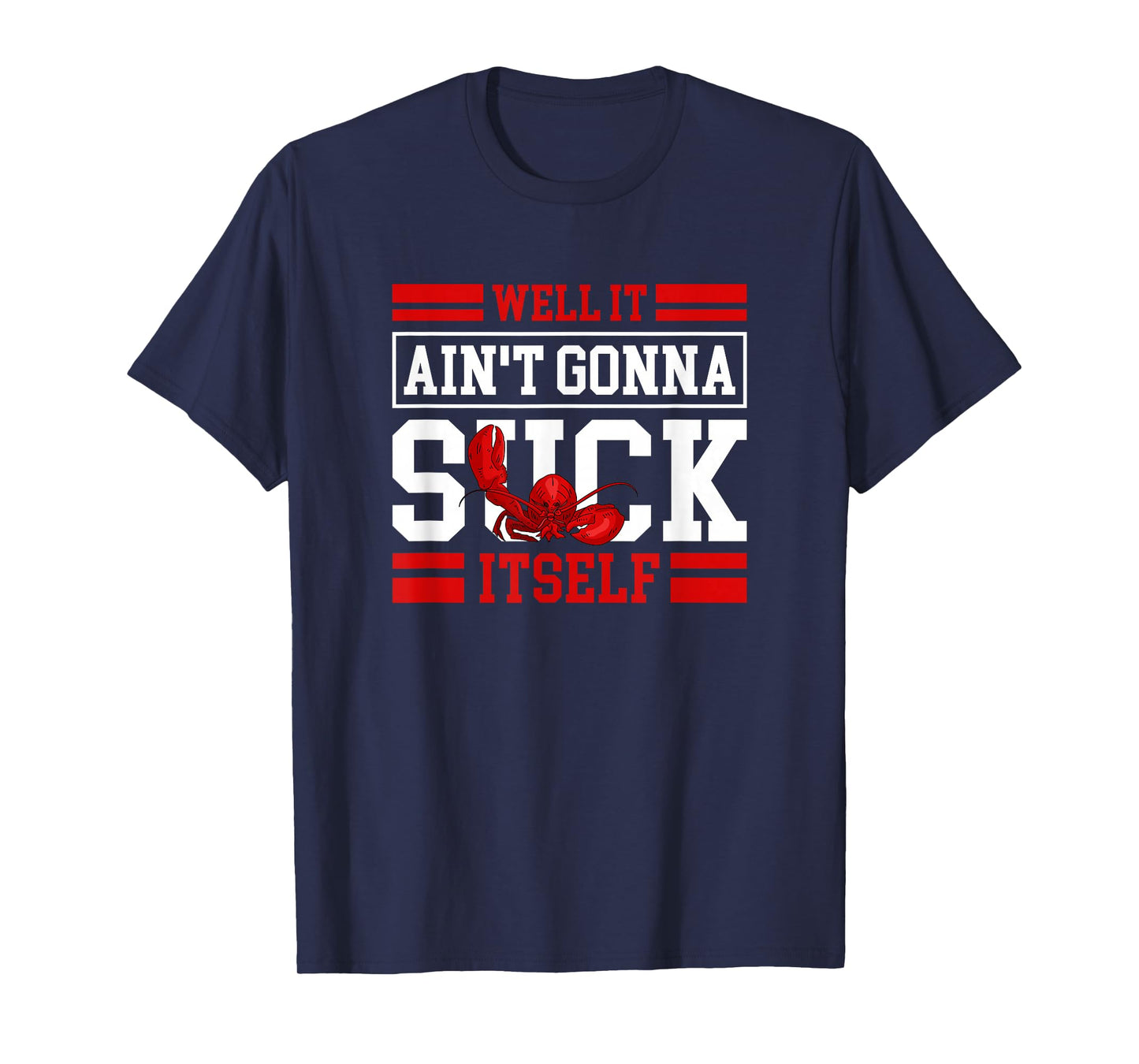 Well It Ain't Gonna Suck Itself Crawfish Lobster Crayfish T-Shirt