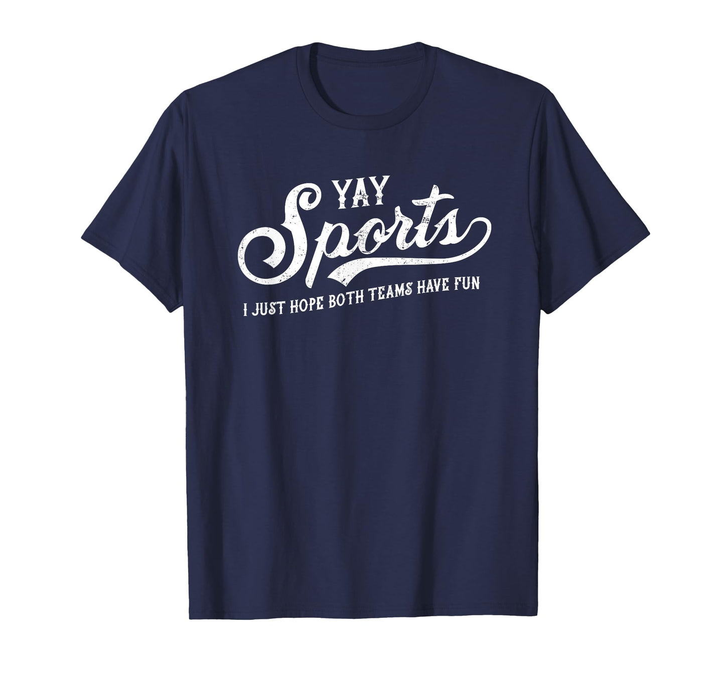 Yay Sports! I Just Hope Both Teams Have Fun - Funny T-Shirt T-Shirt