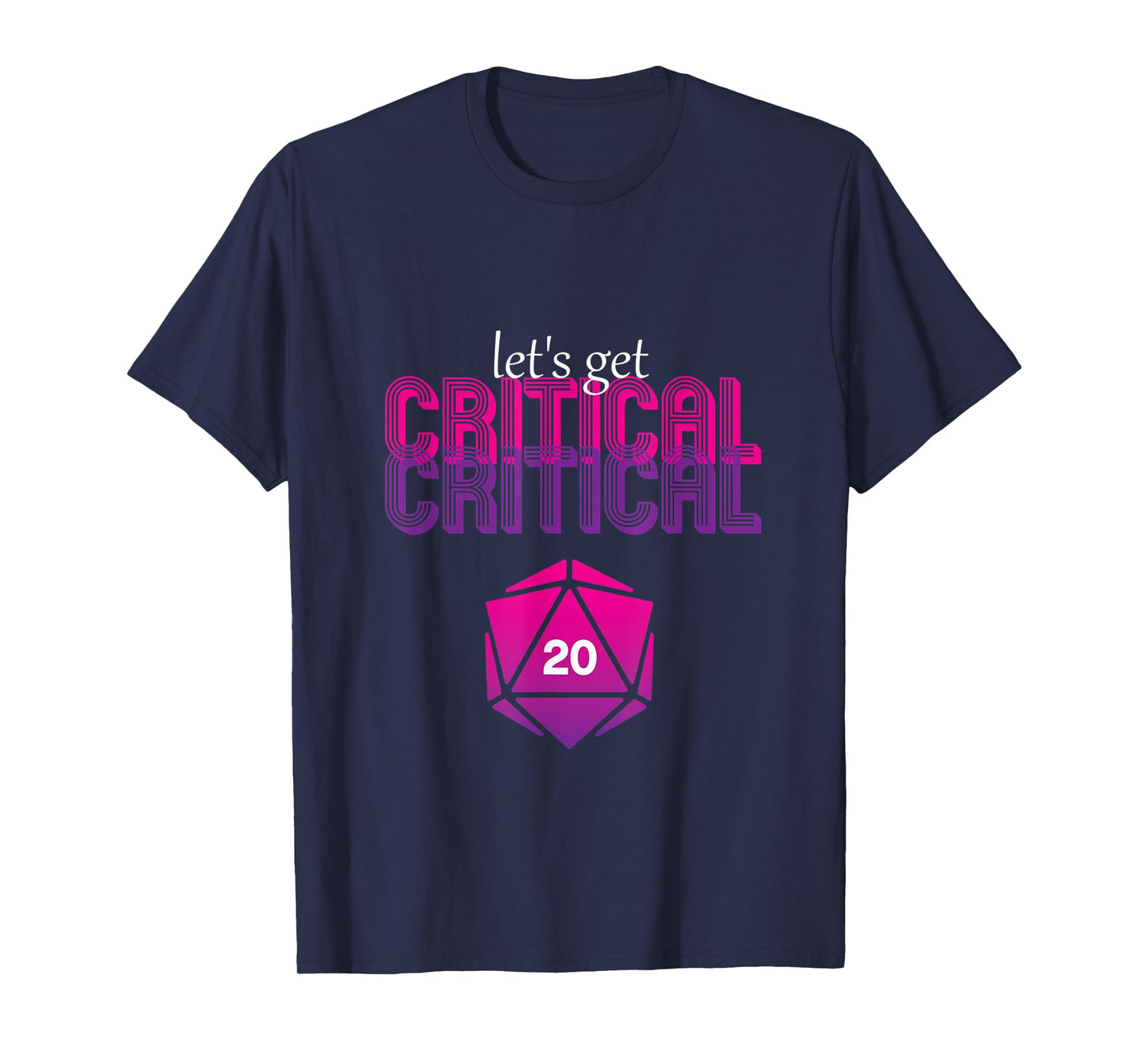 Let's get critical D20 dice DnD Funny T-Shirt T-Shirt