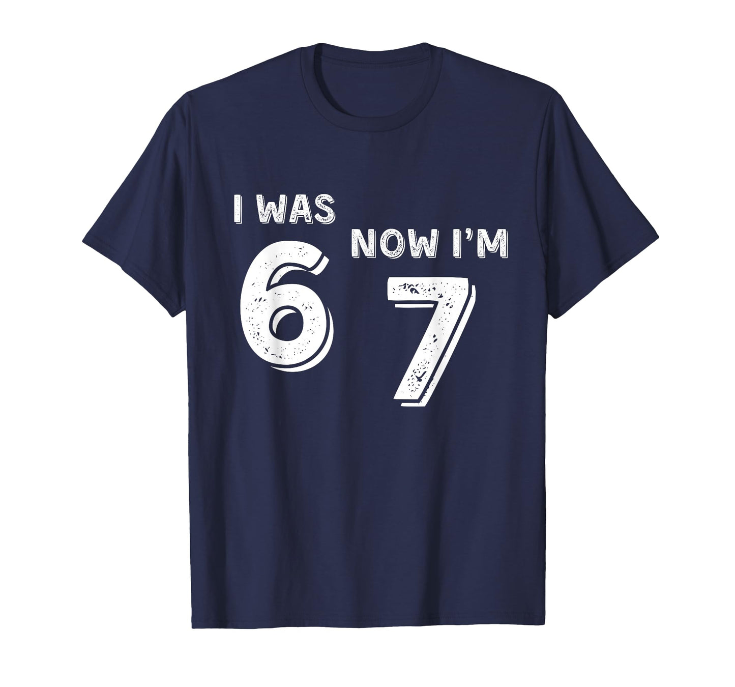 7 Year Old Birthday Shirt - was 6 Now I'm 7 67 Funny T-Shirt