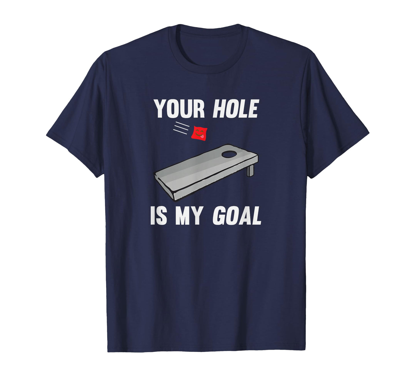 Your Hole Is My Goal Inappropriate Phrase Cornhole T-Shirt