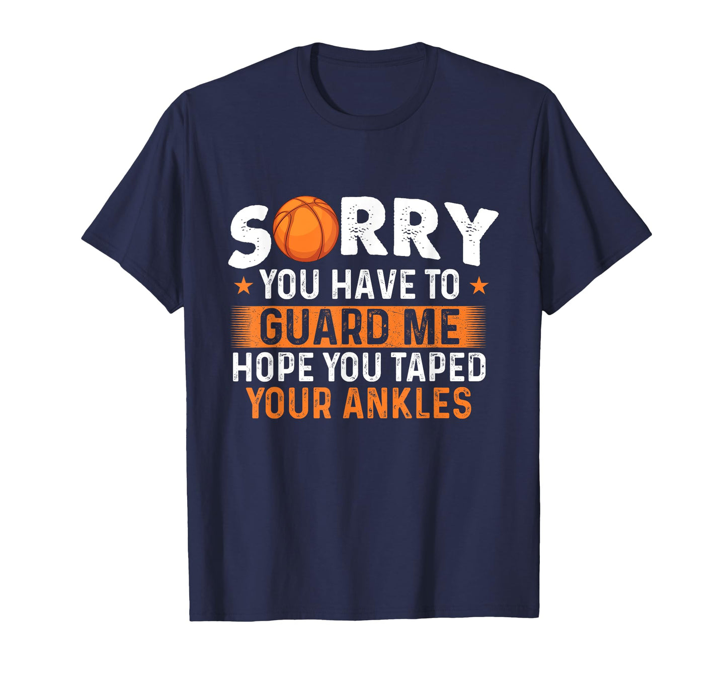 Sorry You Have To Guard Me - Basketball Player Fan T-Shirt
