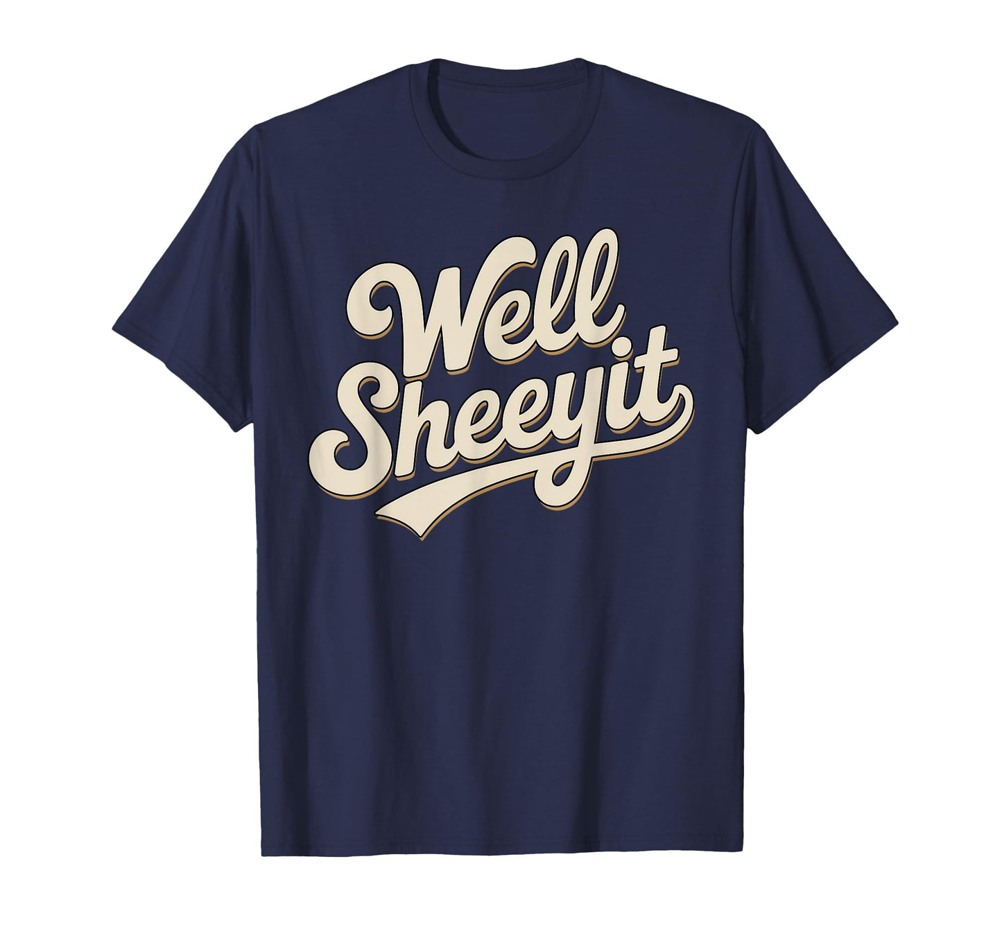 Funny Well Sheeyit Sarcastic Humor Quote Men Women T-Shirt