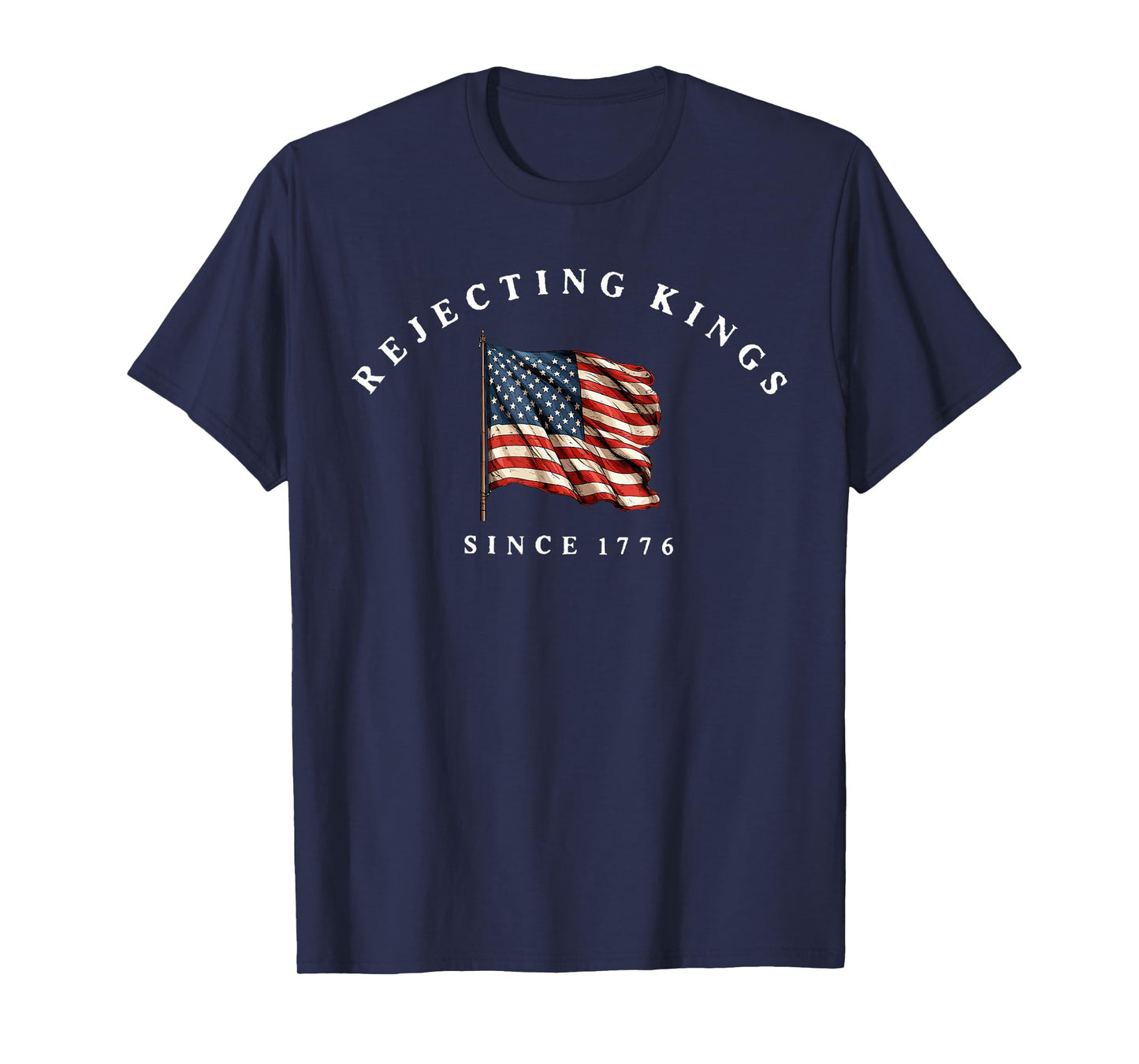 Rejecting Kings Since 1776 America Flag 4th of July T-Shirt