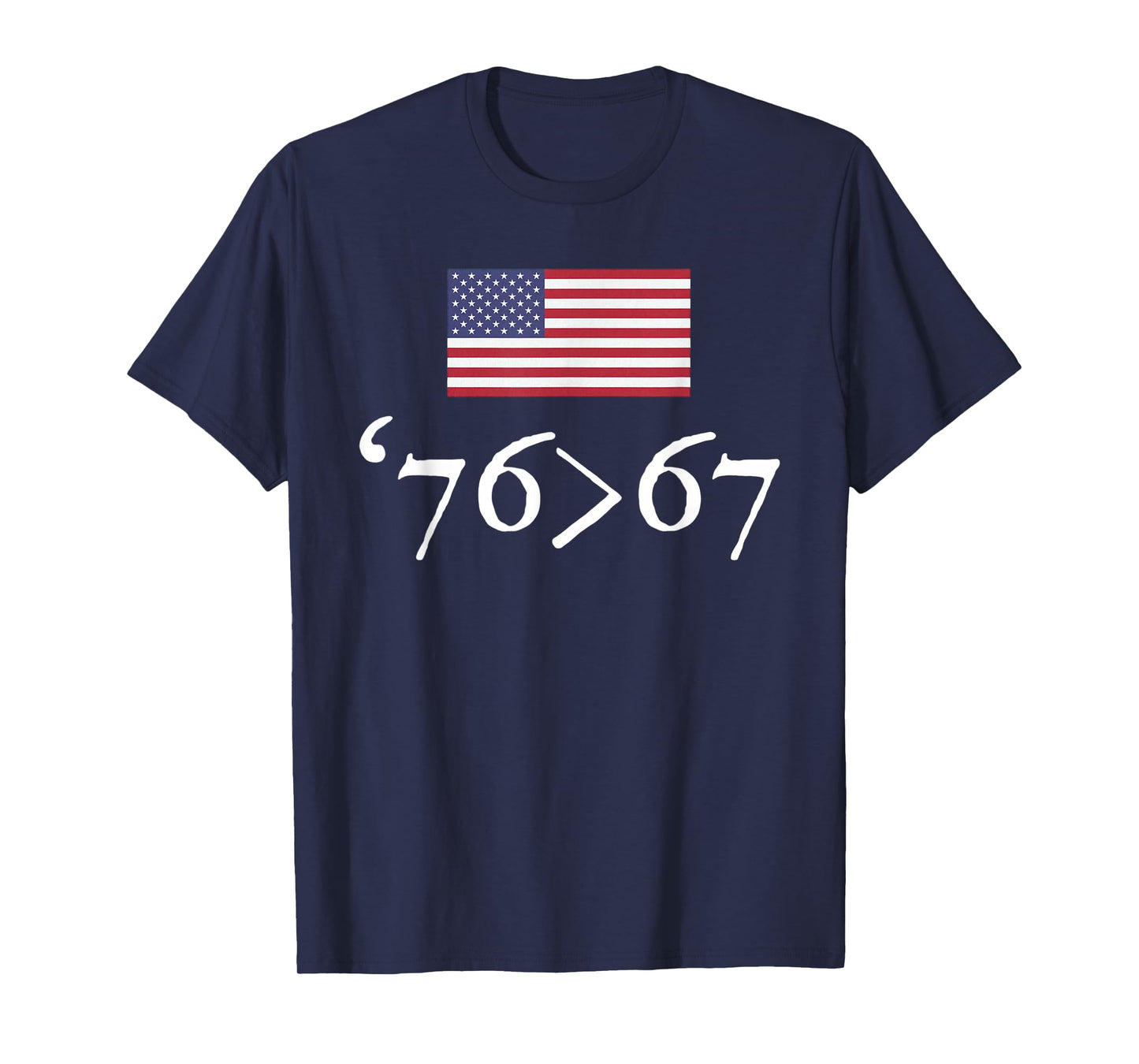 '76 > 67 US Flag Seventy Six Sixty Seven 6 7 Math Joke T-Shirt