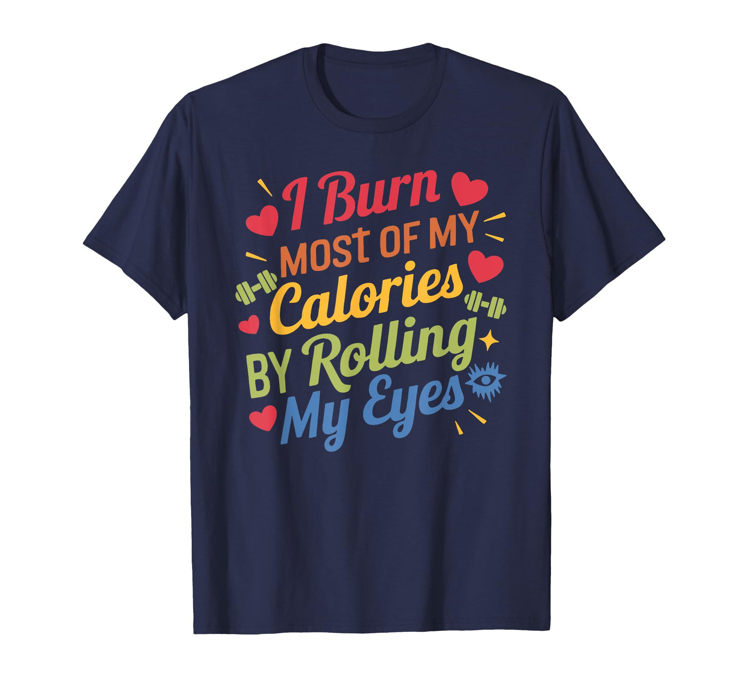 I Burn Most Of My Calories By Rolling My Eyes Design T-Shirt