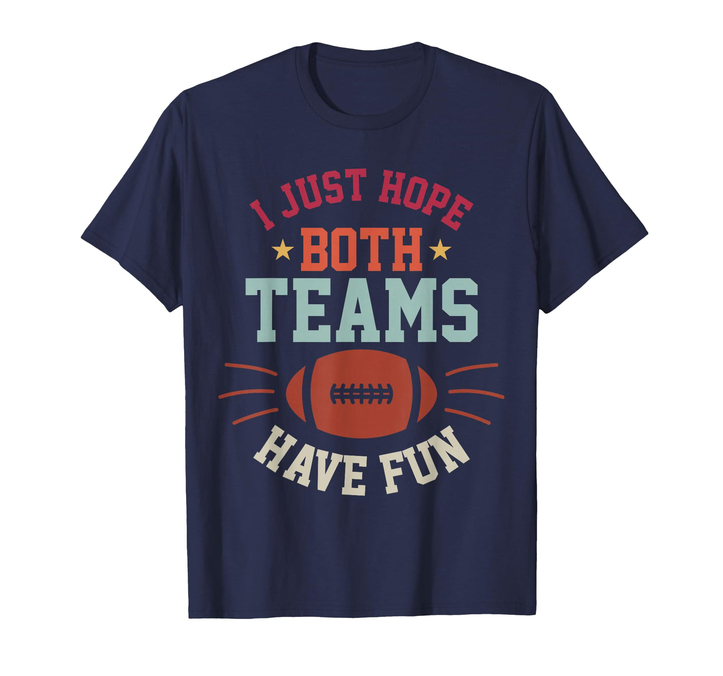 I Just Hope Both Teams Have Fun Bowl Team Women Men Football T-Shirt