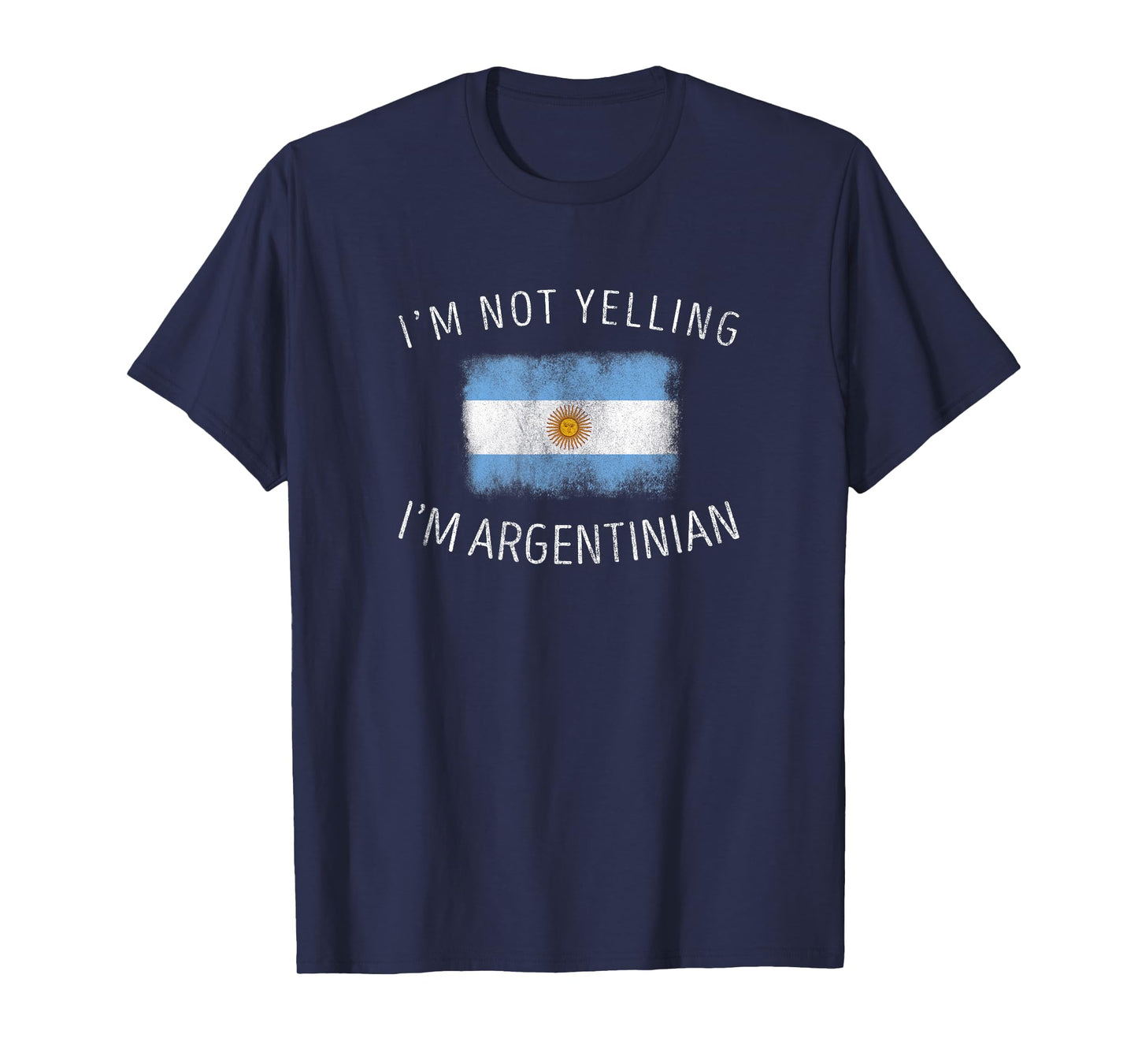 I'm Not Yelling I'm Argentinian - Funny Argentina Pride T-Shirt