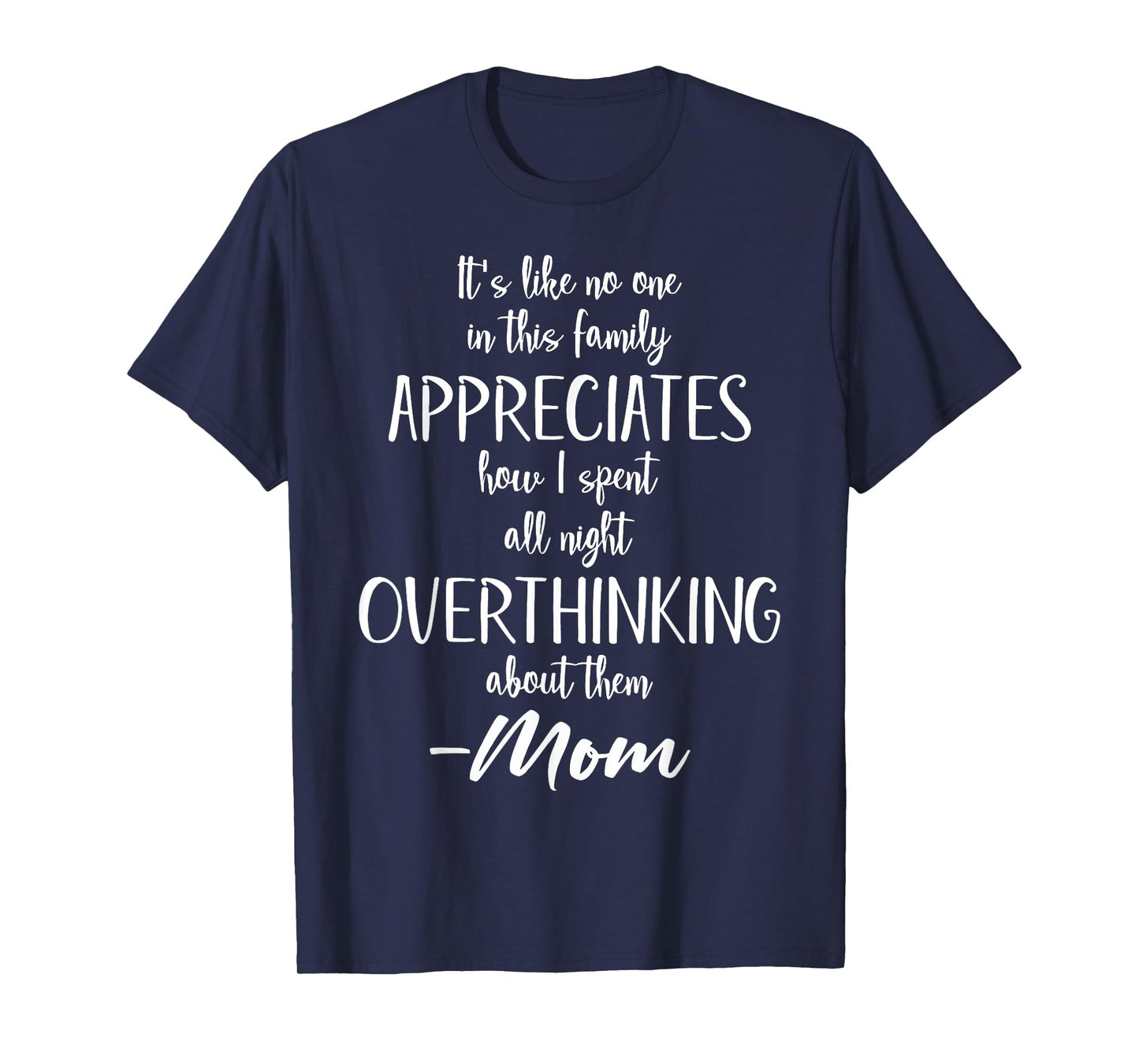 It's Like No One In My Family Appreciates That Mom Quote T-Shirt
