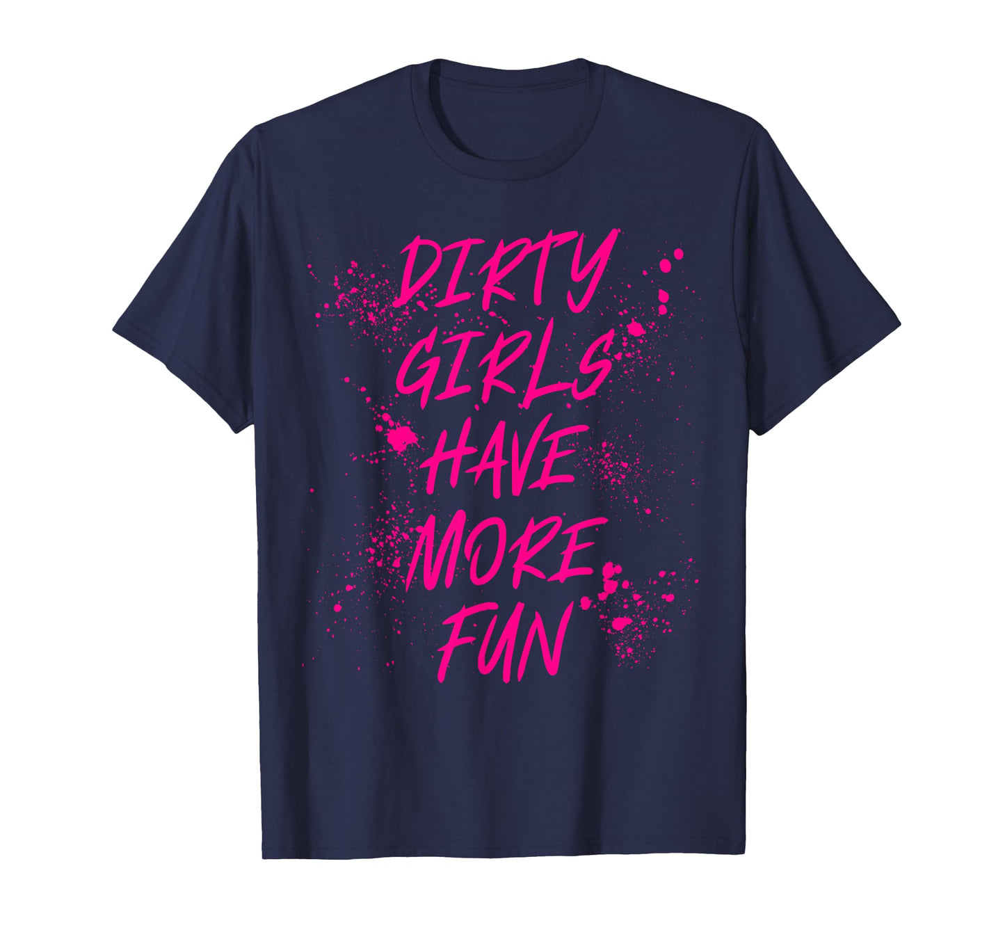 Dirty Girls Have More Fun Mudder Mudding Mud Run Girl Women T-Shirt