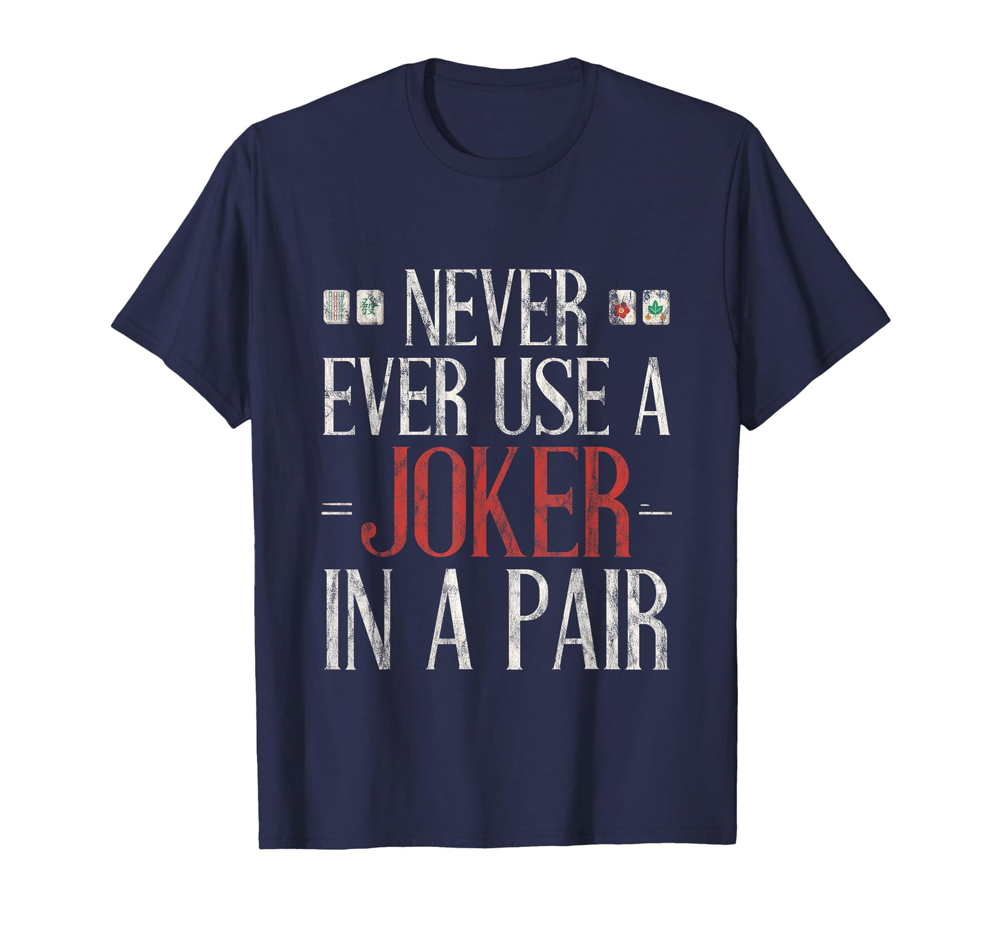 Never Ever Use A Joker In A Pair Mahjong Strategy Tip -- T-Shirt