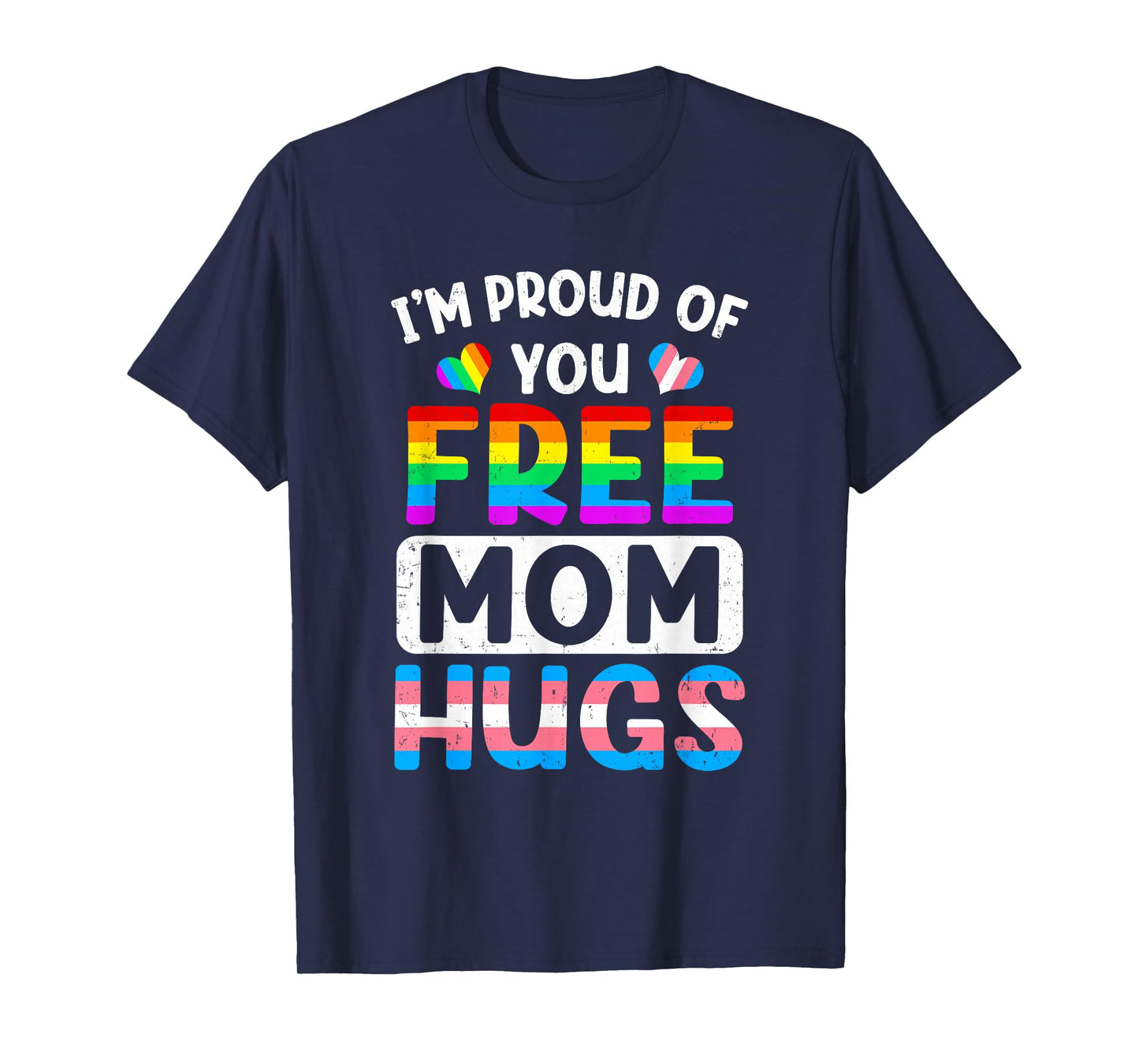 I'm Proud Of You Free Mom Hugs Lgbt Lgbtq Gay Pride T-Shirt