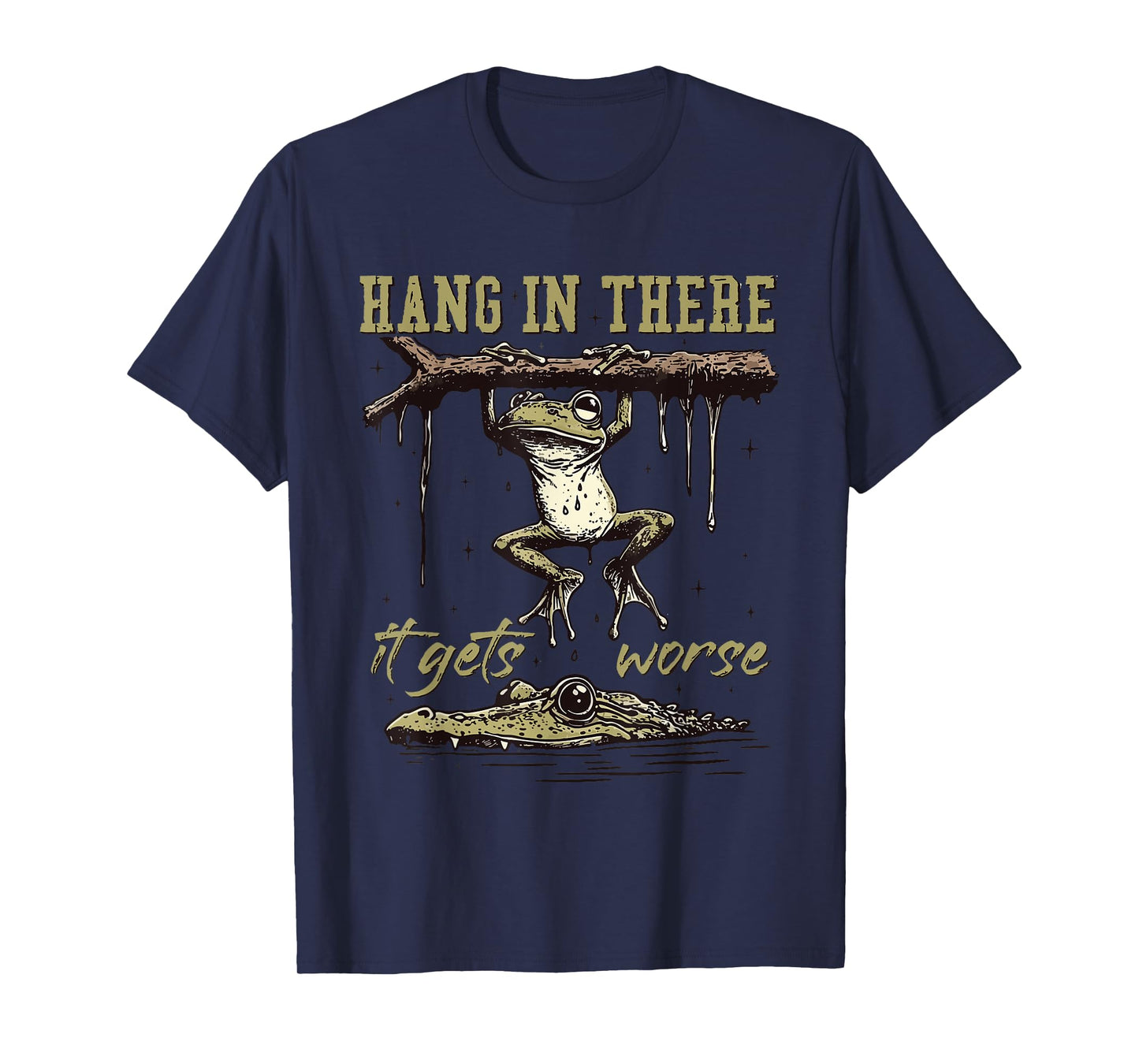 Hang in There It Gets Worse T-Shirt