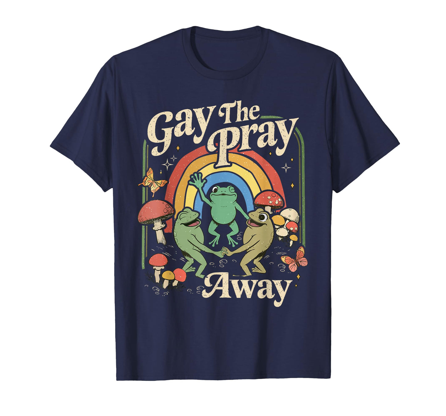 Gay The Pray Away Rainbow Funny Meme Frogs LGBT Pride LGBTQ T-Shirt