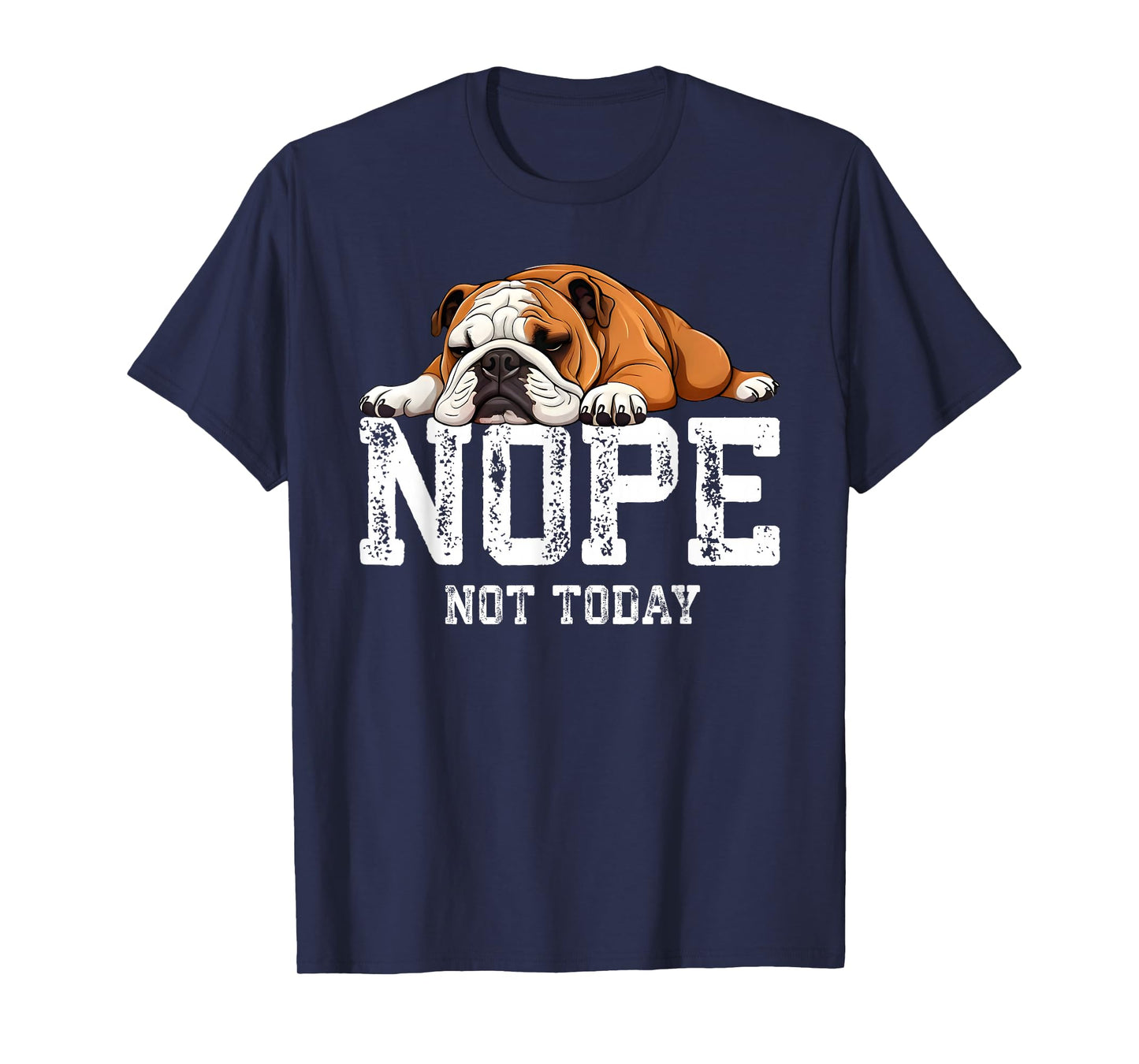 Nope Not Today Funny Lazy English Bulldog T-Shirt