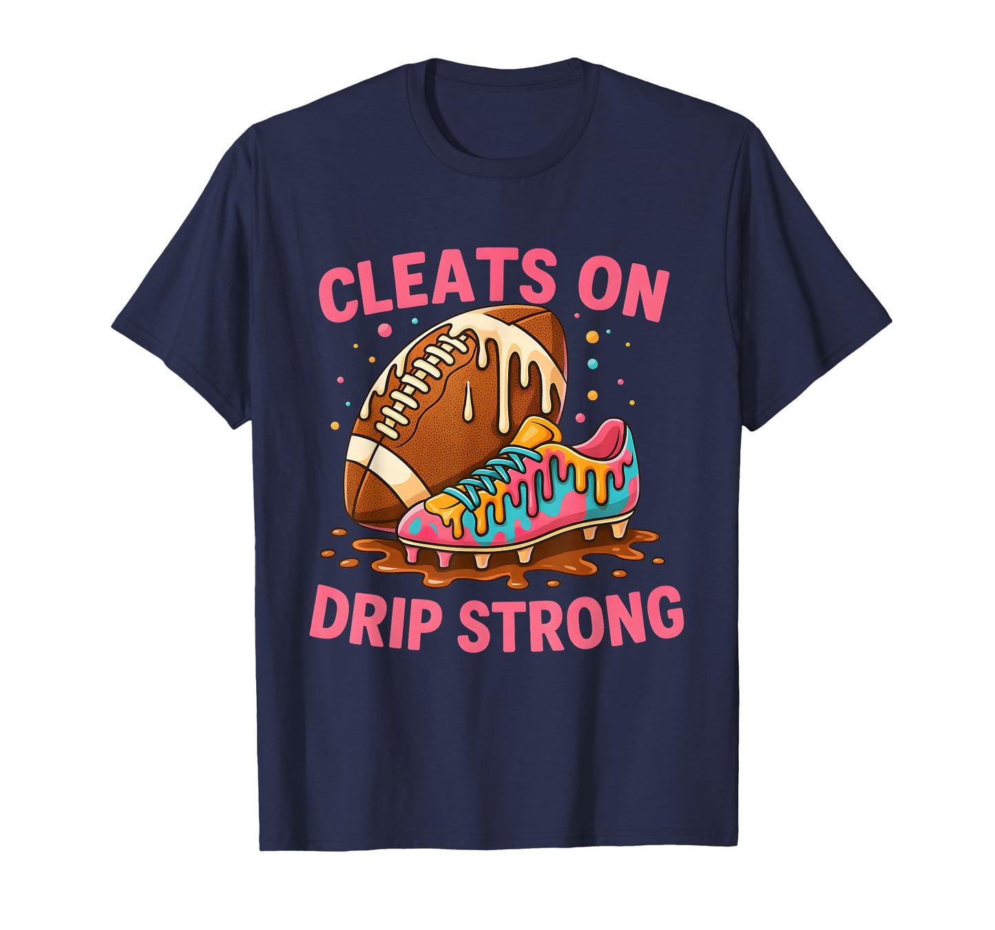 Cleats On Drip Strong Pink Letter Football Design T-Shirt