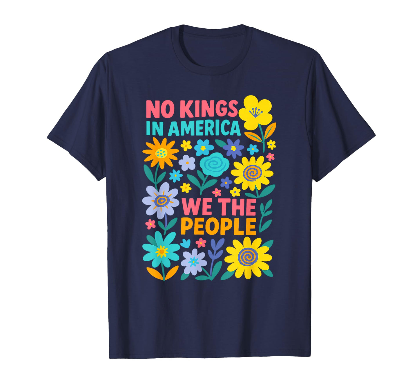 No Kings in America We The People Political Floral Men Women T-Shirt