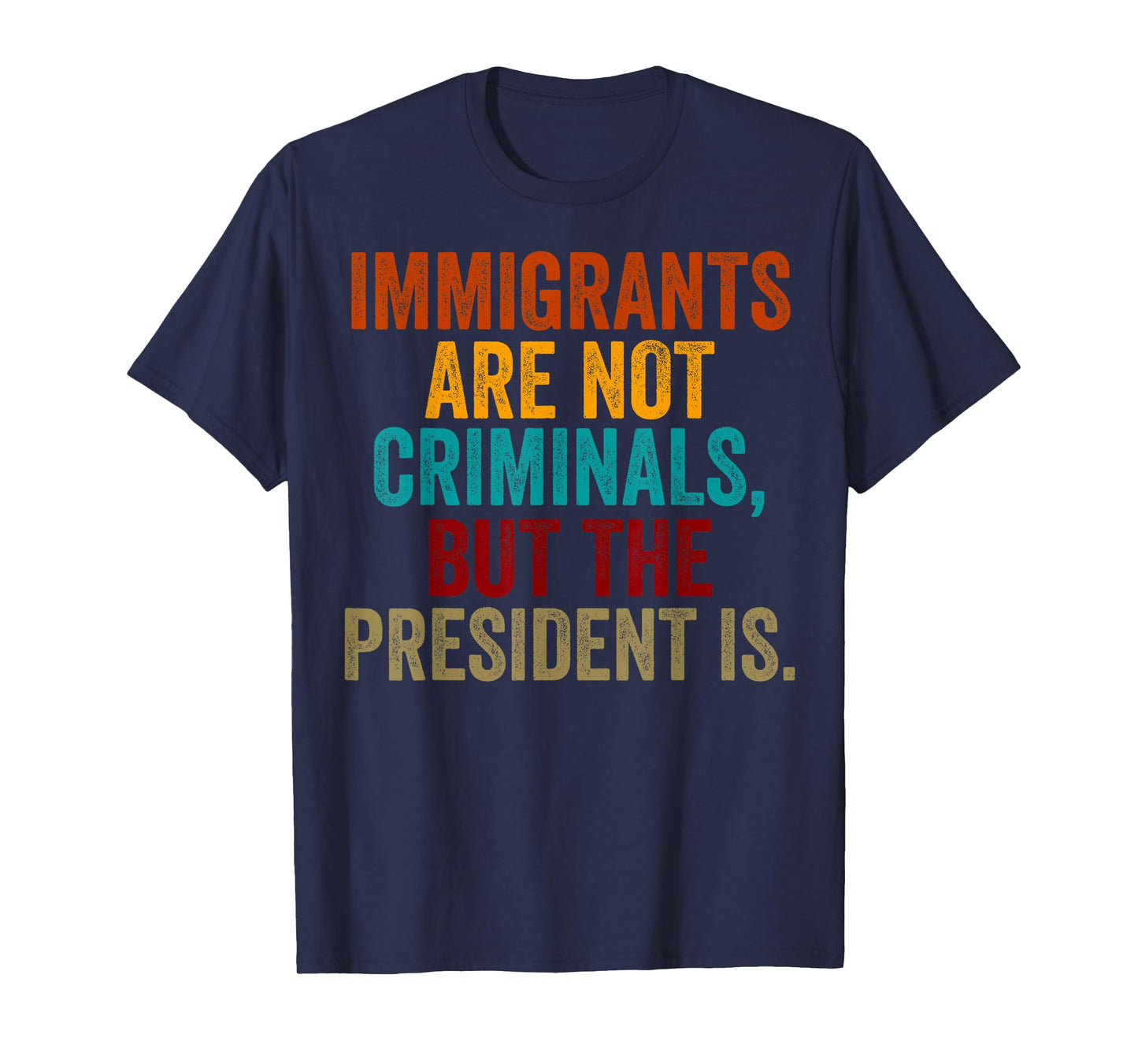 Retro Immigrants Are Not Criminals, But The President Is T-Shirt