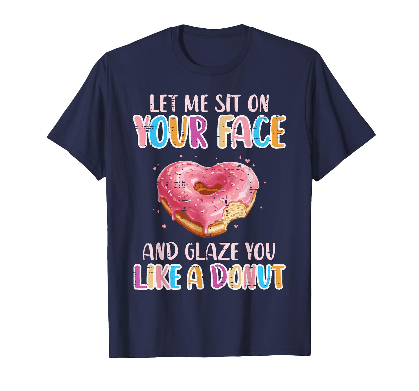 Let Me Sit On Your Face Glazed Donut Inappropriate Women Men T-Shirt