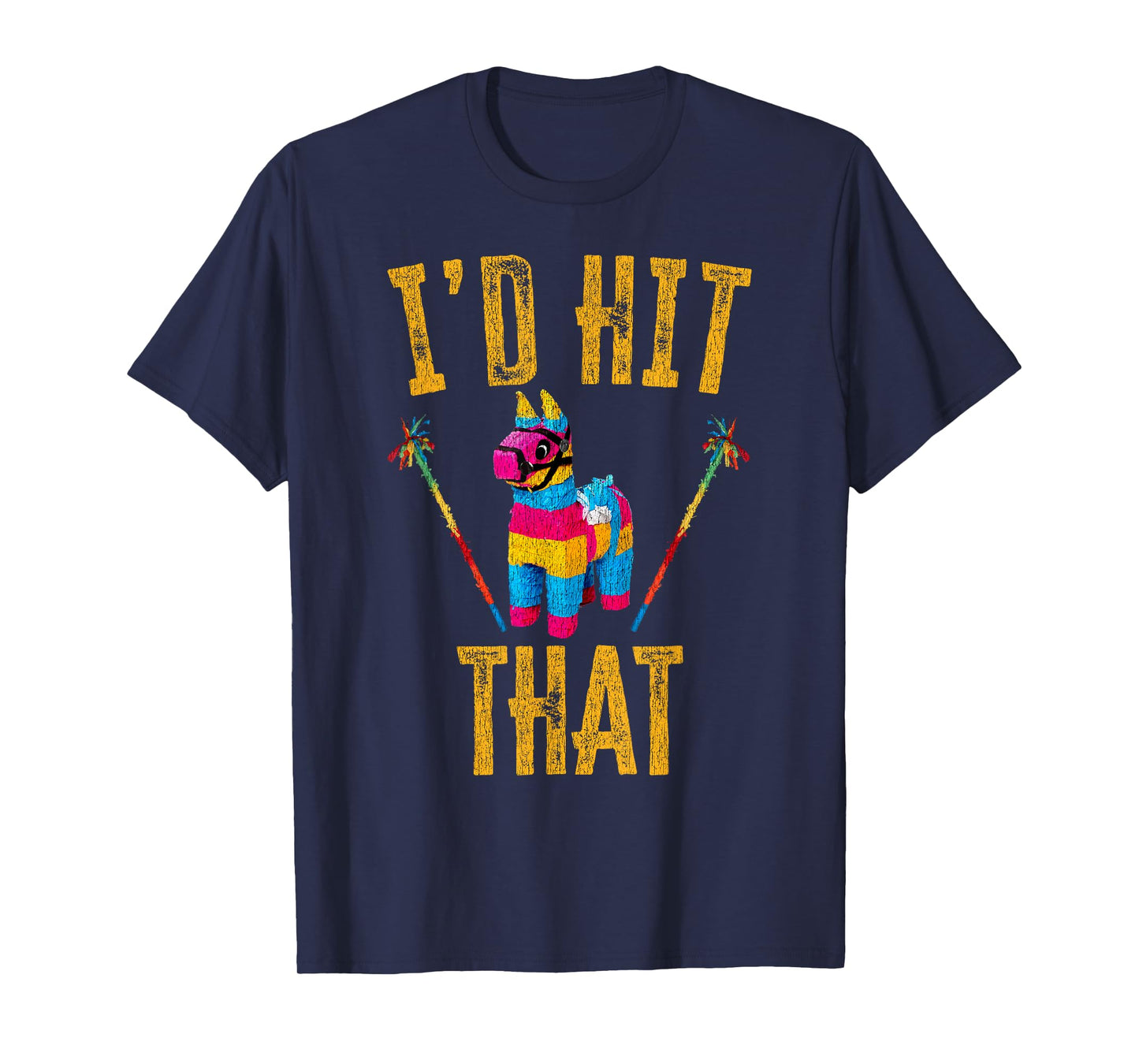 I'd Hit That Pinata Shirt Funny Cinco De Mayo T-Shirt T-Shirt