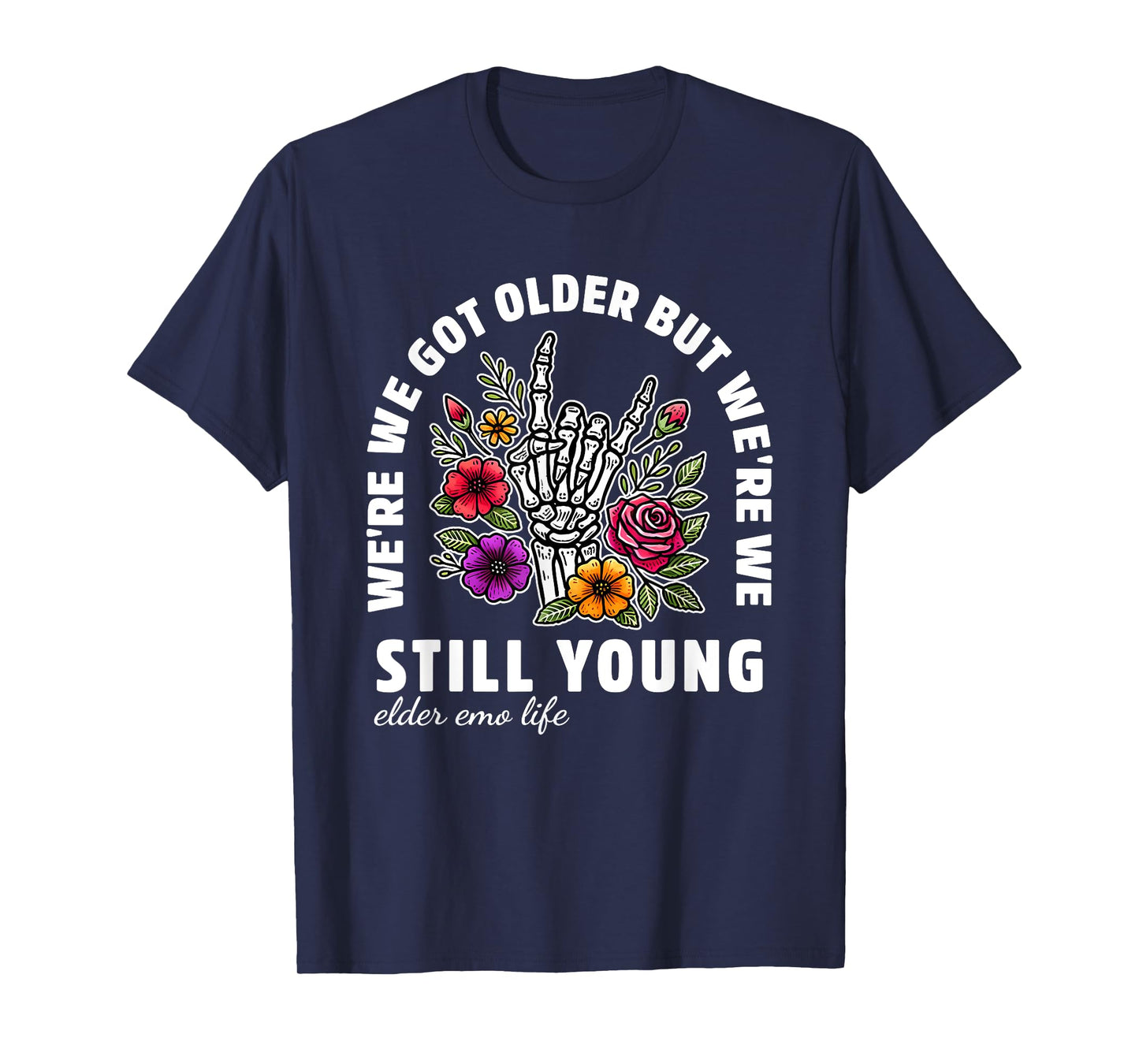 We're We Got Older But We're We Still Young Elder Emo Life T-Shirt